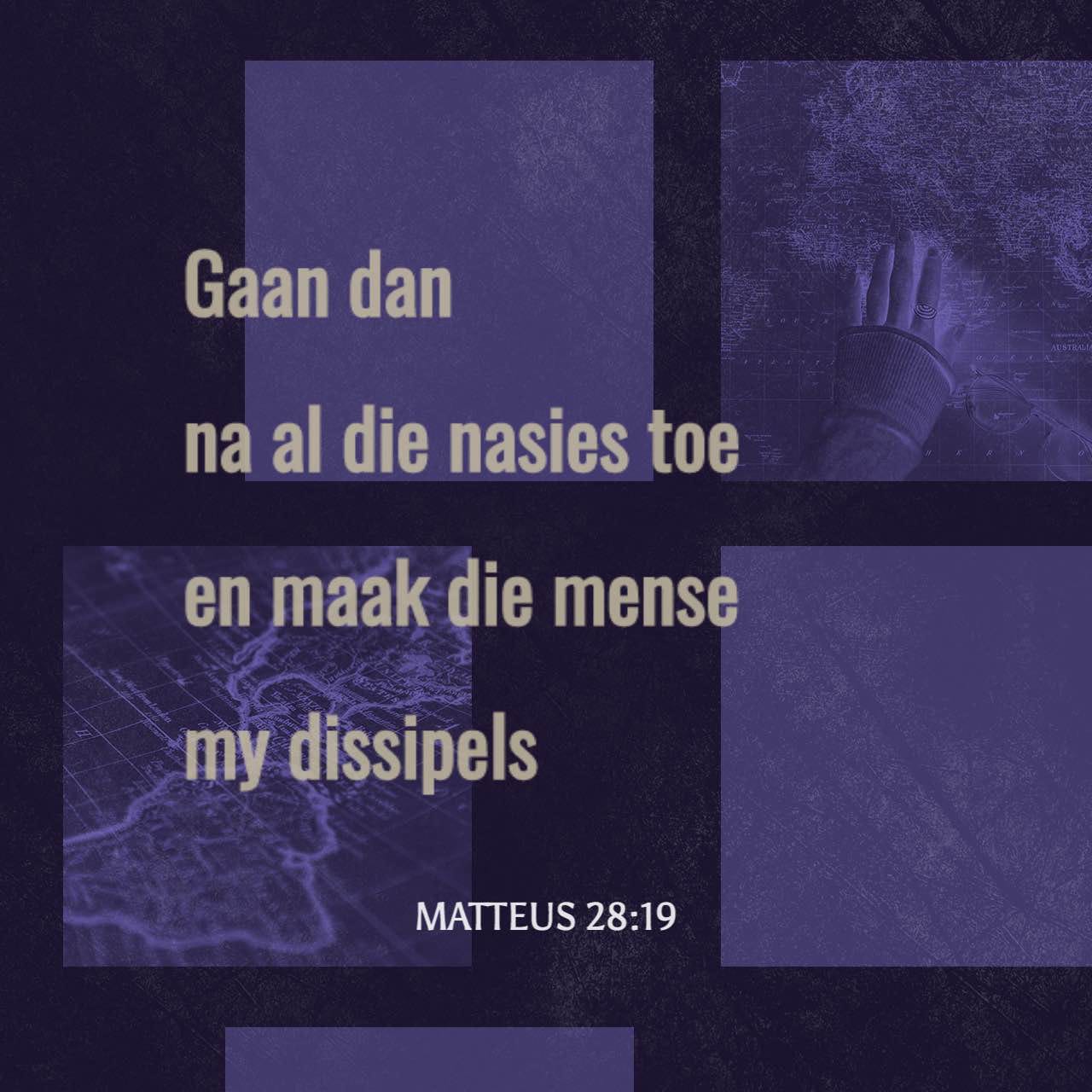 MATTEUS 28 18 20 Jesus Kom Toe Nader En S Vir Hulle Aan My Is Alle matteus-28-18-20-jesus-kom-toe-nader-en-s-vir-hulle-aan-my-is-alle