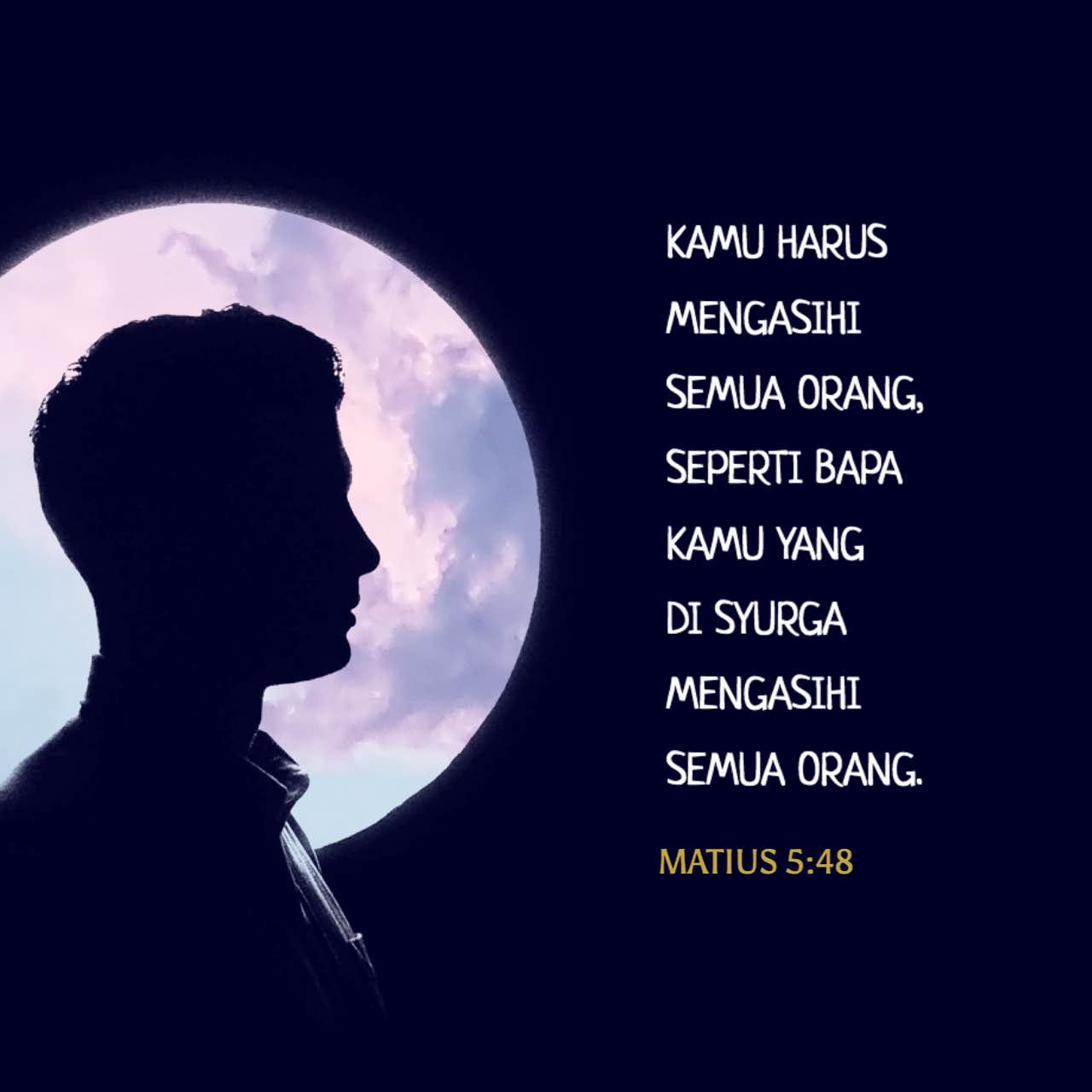 MATIUS 5:48 Kamu Harus Mengasihi Semua Orang, Seperti Bapa Kamu Yang Di ...