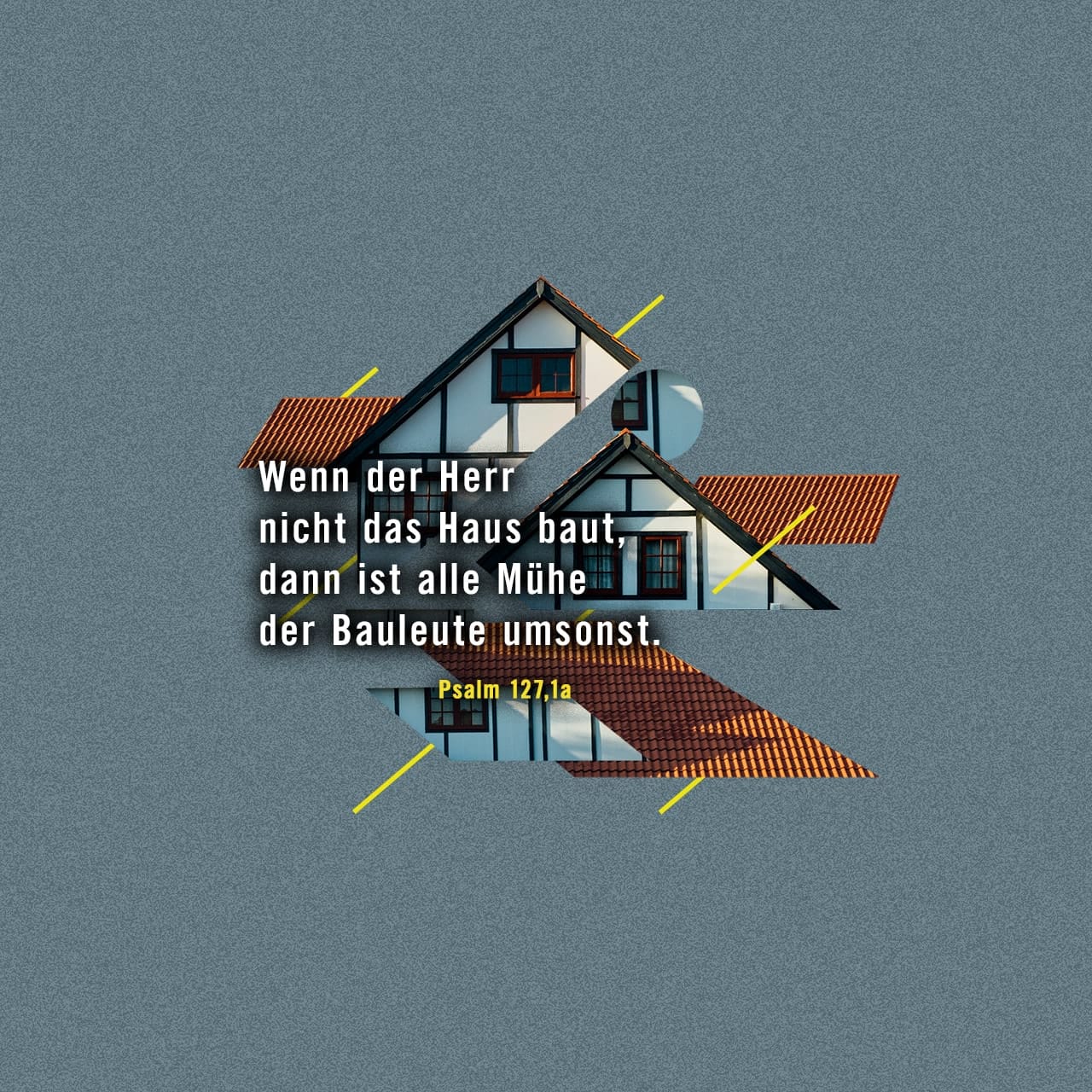 Psalm 1271 Wenn der HERR nicht das Haus baut, dann ist