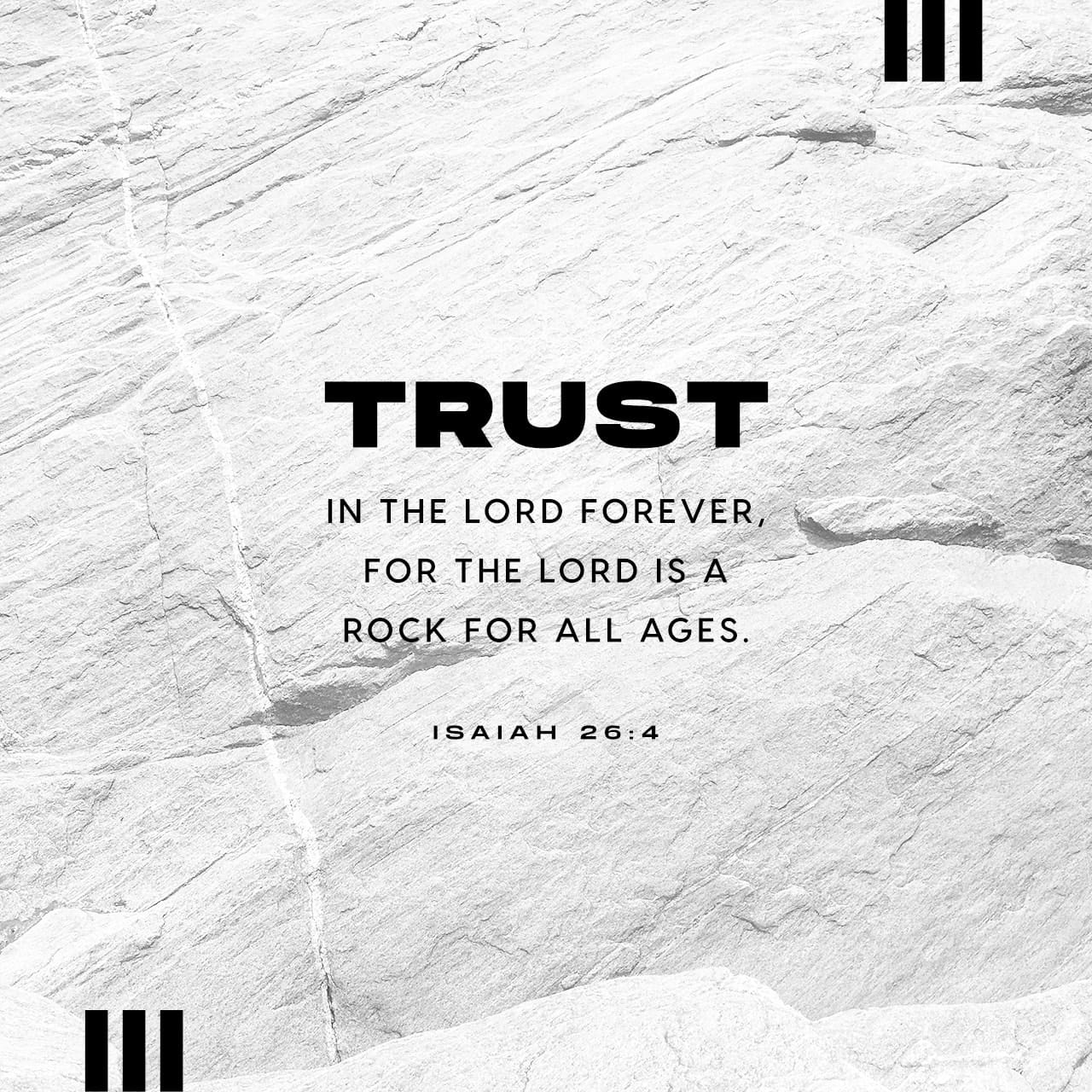 Isaiah 26:4 Trust in the LORD always, for the LORD GOD is the eternal ...