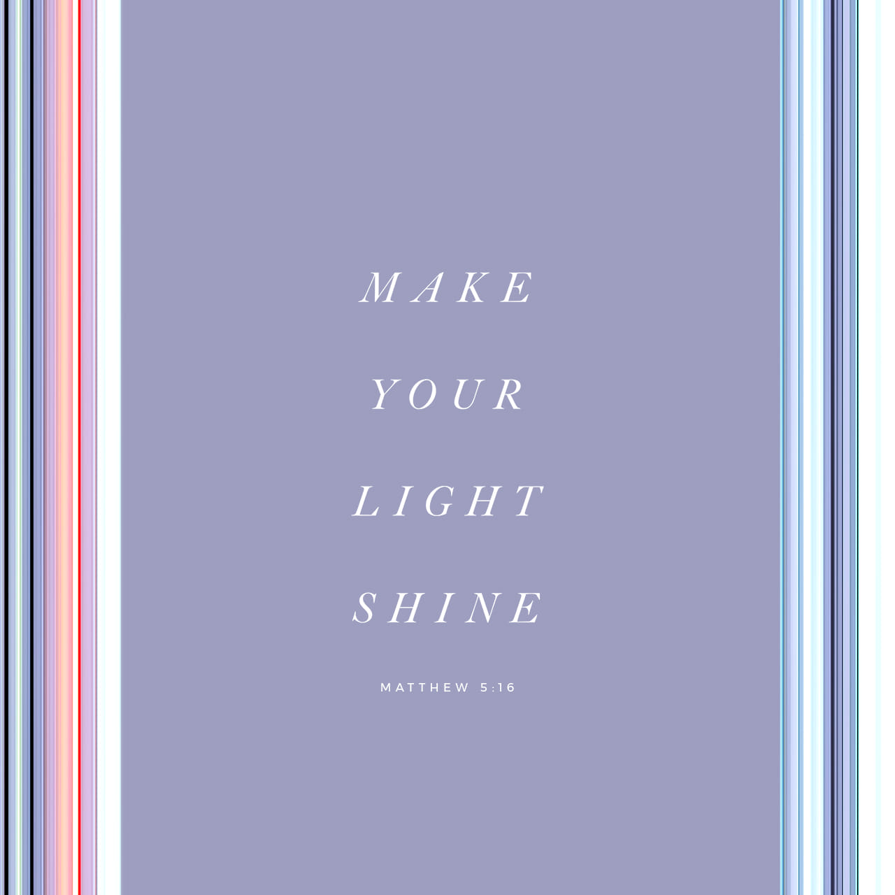 Matthew 5:16 Let your light so shine before men, that they may see your good works, and glorify your Father which is in heaven. | King James Version (KJV) | Download The Bible App Now