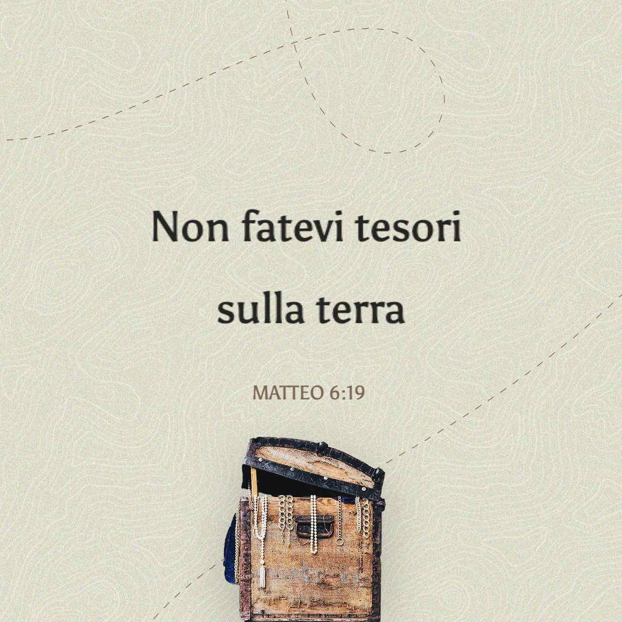 Non Accumulate Tesori Sulla Terra Vangelo secondo Matteo 6:19 «Non fatevi tesori sulla terra, dove la