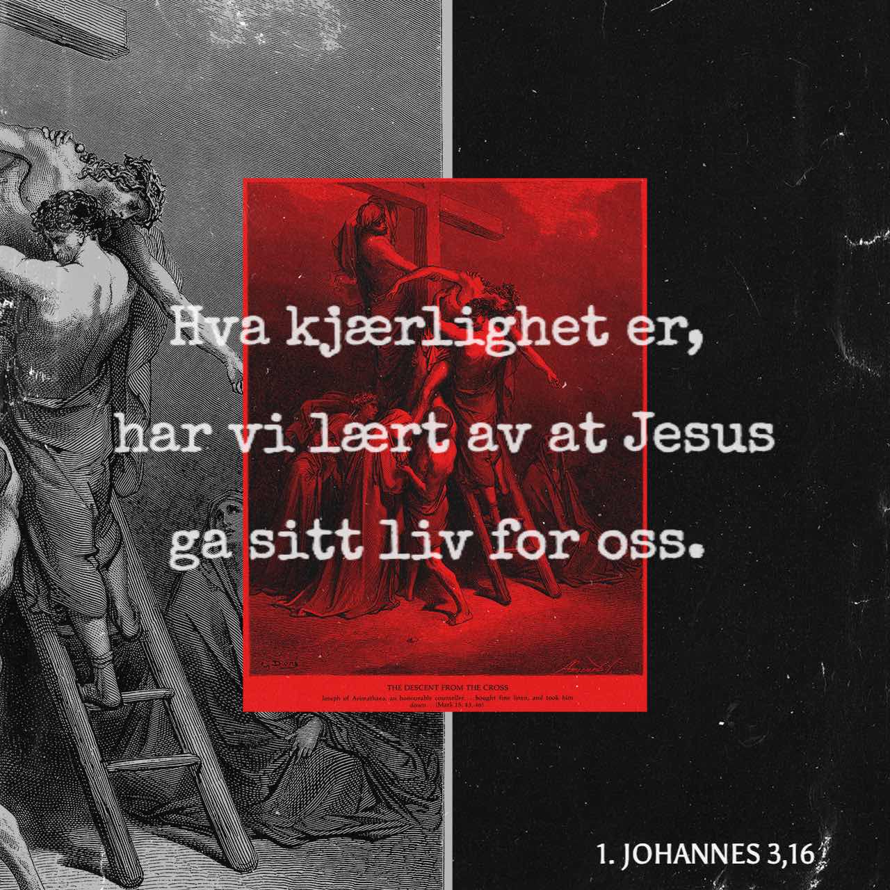 1 Johannes 3:16 På dette har vi lært kjærligheten å kjenne at han satte ...