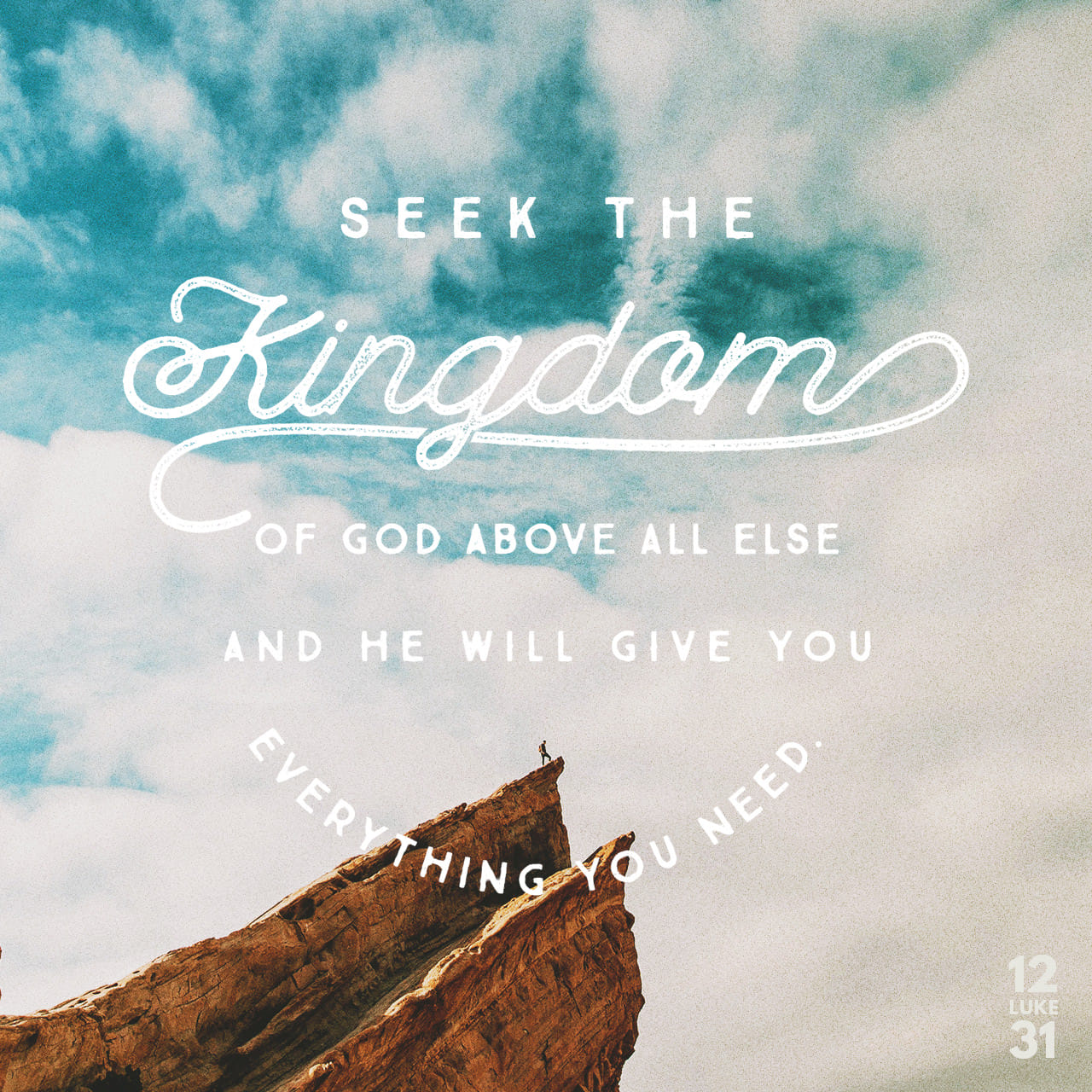Luke 12:31 Seek the Kingdom of God above all else, and he will ...