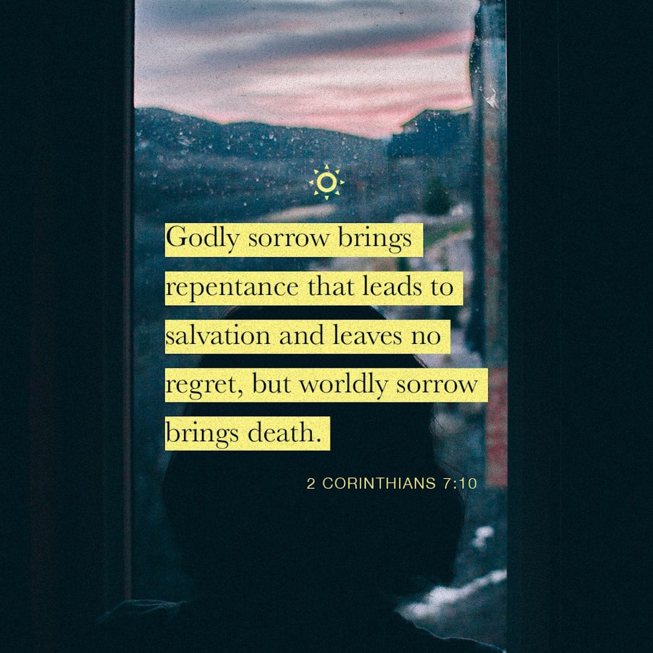 2 Corinthians 7:10 Godly sorrow brings repentance that leads to salvation  and leaves no regret, but worldly sorrow brings death. | New International  Version (NIV) | Download The Bible App Now