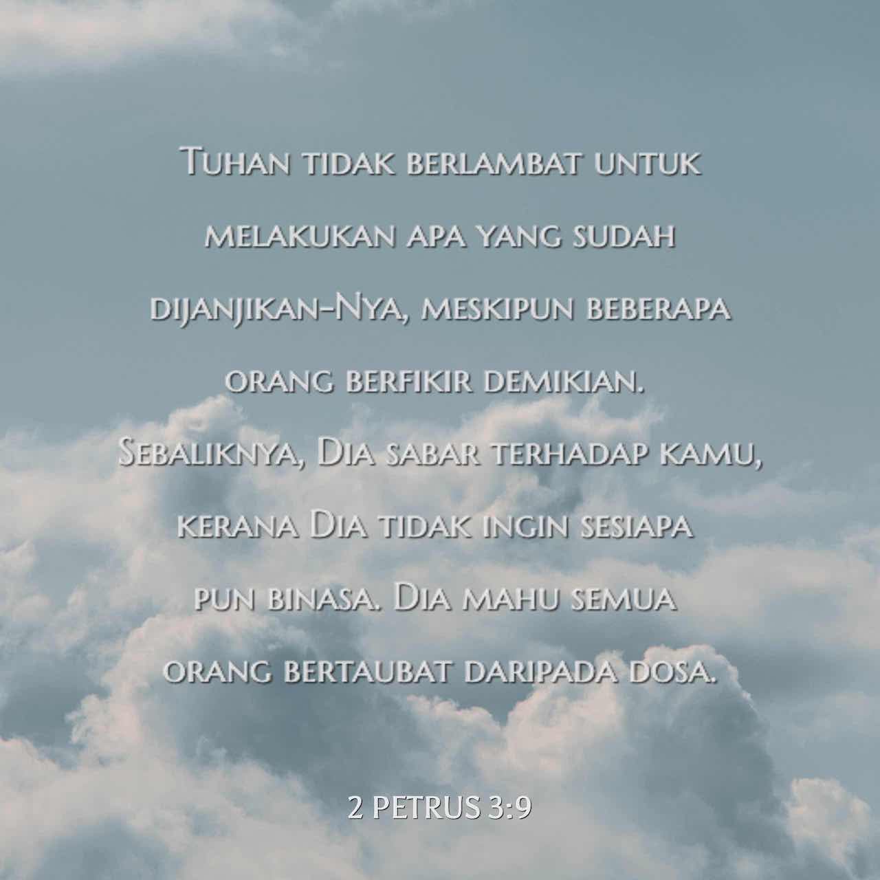 2 Petrus 3 8 15 Tetapi Janganlah Lupa Akan Satu Perkara Ini Hai Sahabat Sahabat Yang Aku Kasihi Di Sisi Tuhan Satu Hari Tidak Ada Bezanya Dengan Seribu Tahun Bagi Nya Kedua Duanya Sama Sahaja Tuhan Tidak
