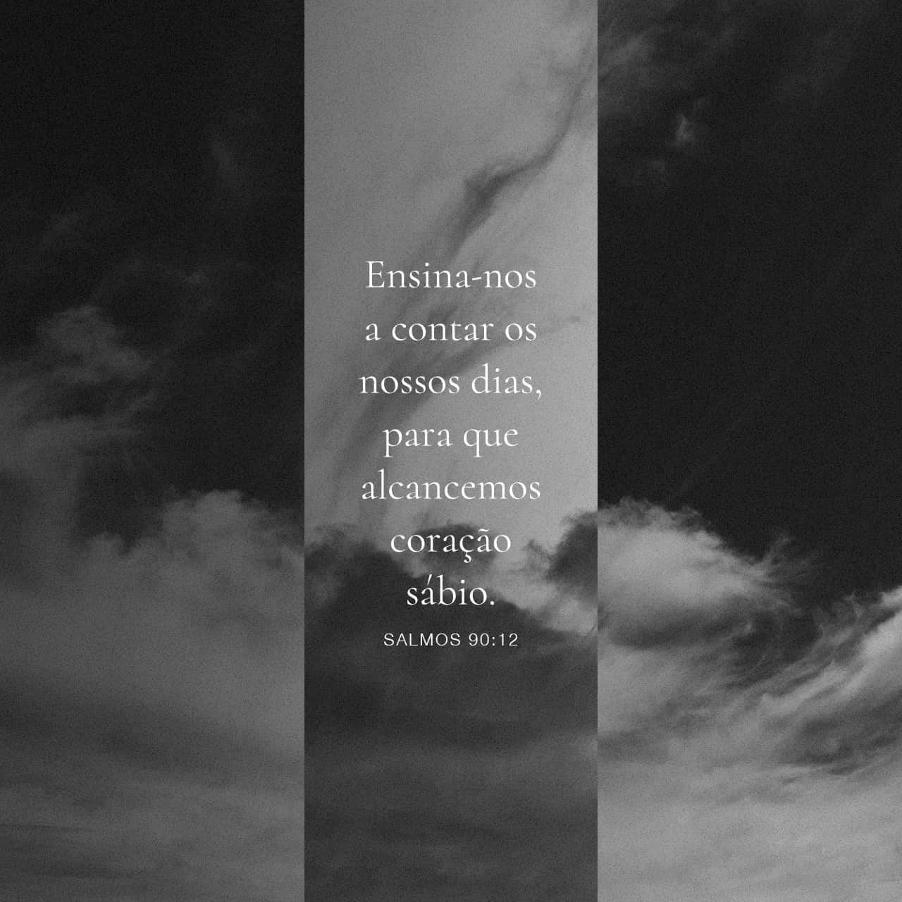 Salmos 90:10, 12 Os dias da nossa vida sobem a setenta anos ou, em ...