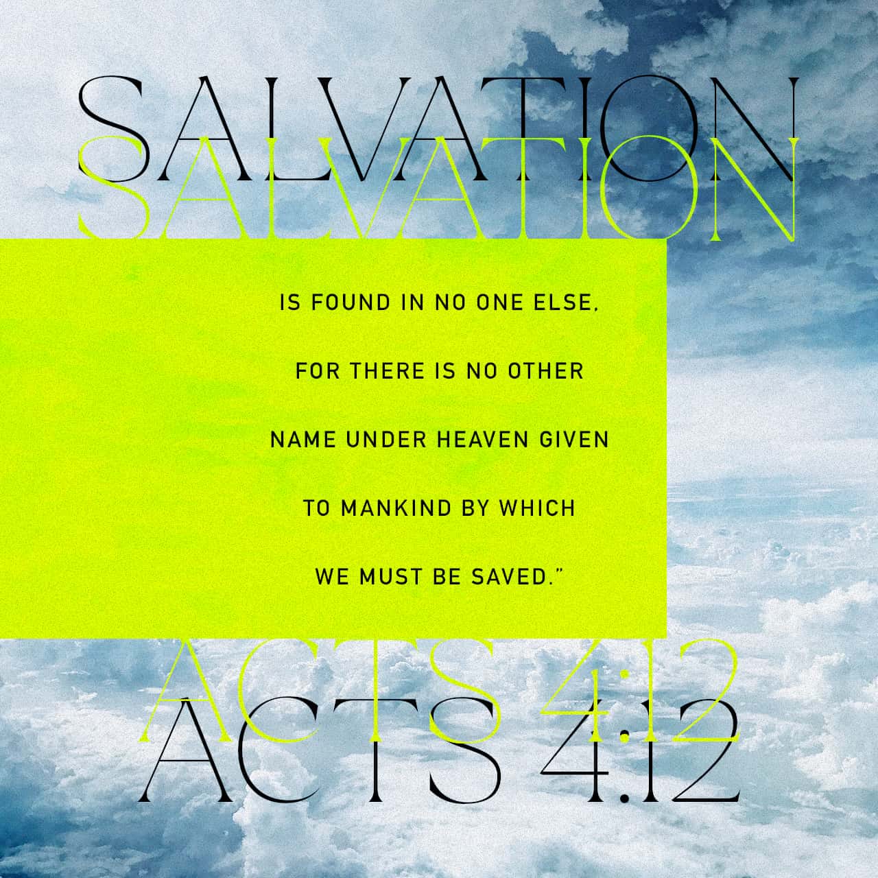 Acts 4 12 There Is Salvation In No One Else God Has Given No Other Name Under Heaven By Which We Must Be Saved And There Is Salvation In No One Else For
