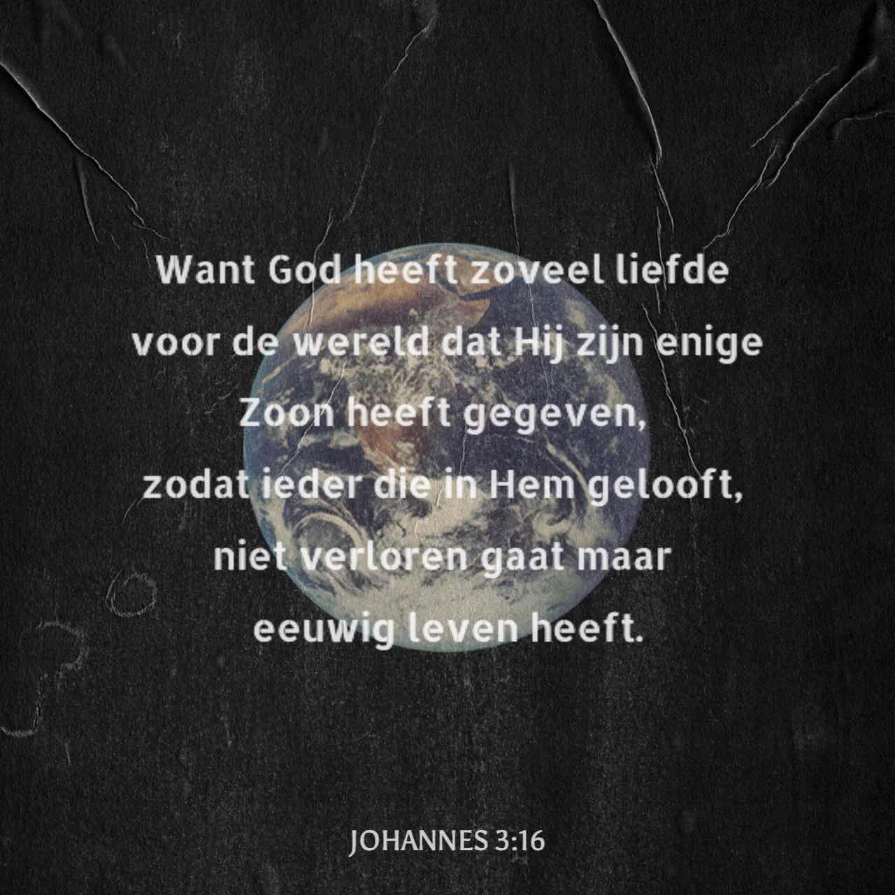 Johannes 3:16 Want Alzo Lief Heeft God De Wereld Gehad, Dat Hij Zijn ...