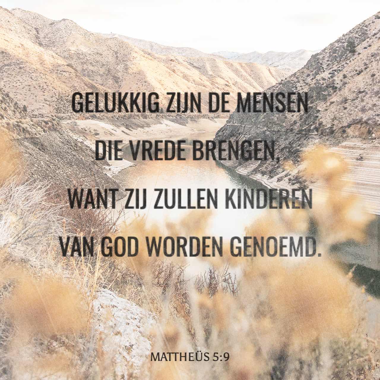 MATTHEÜS 59 Zalig zijn de vreedzamen; want zij zullen Gods kinderen genaamd worden MATTHEÜS 59 Zalig zijn de vreedzamen; want zij zullen Gods kinderen genaamd worden
