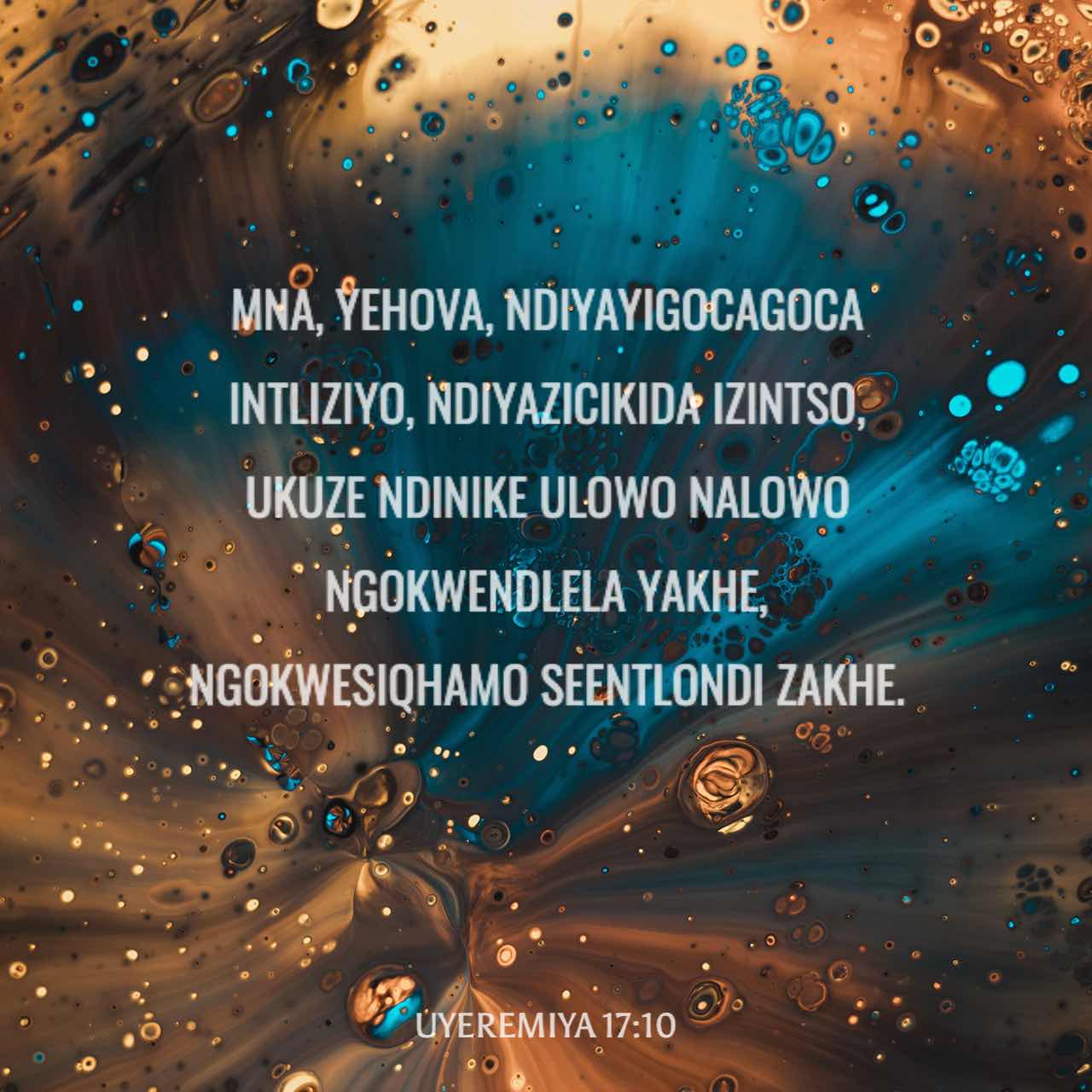 UYEREMIYA 17:10 Mna, Yehova, ndiyayigocagoca intliziyo