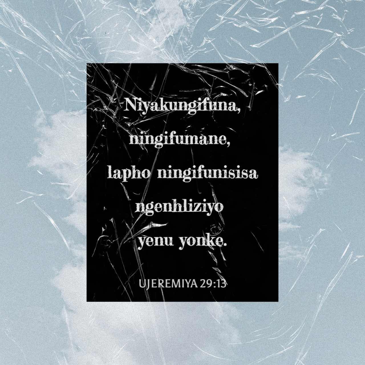 UJeremiya 29:13 (ZUL59) - Niyakungifuna, ningifumane, lapho n | I