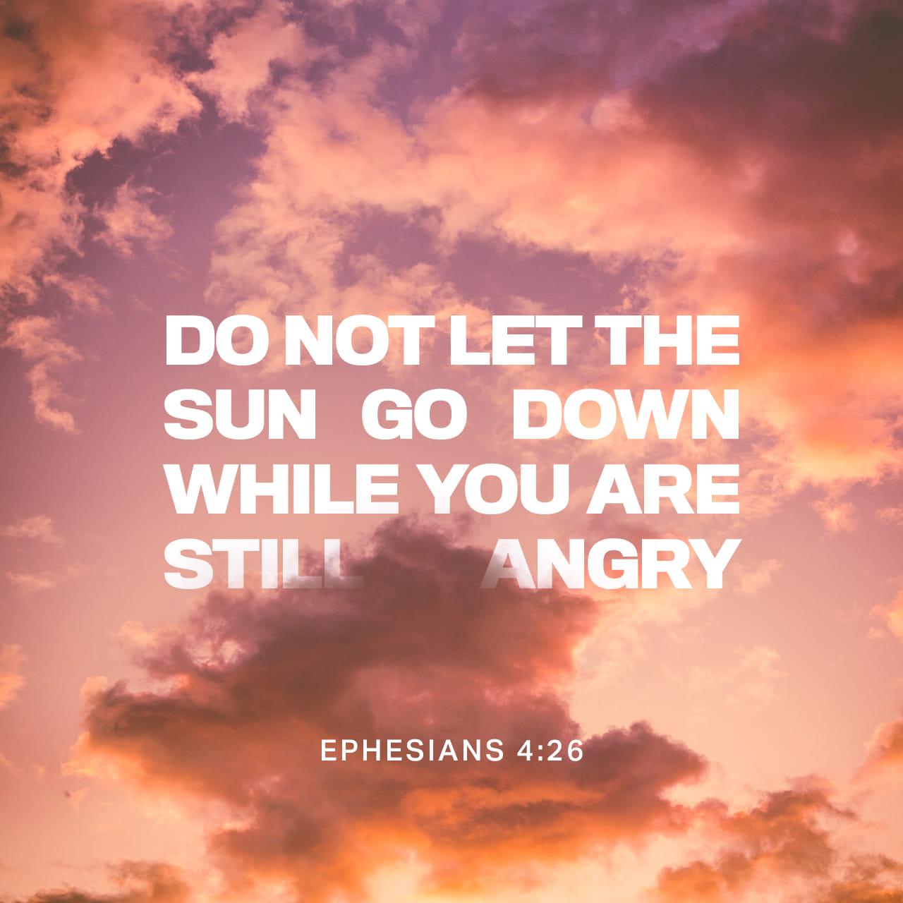 Ephesians 4:26 Be angry but do not sin; do not let the sun go down on ...