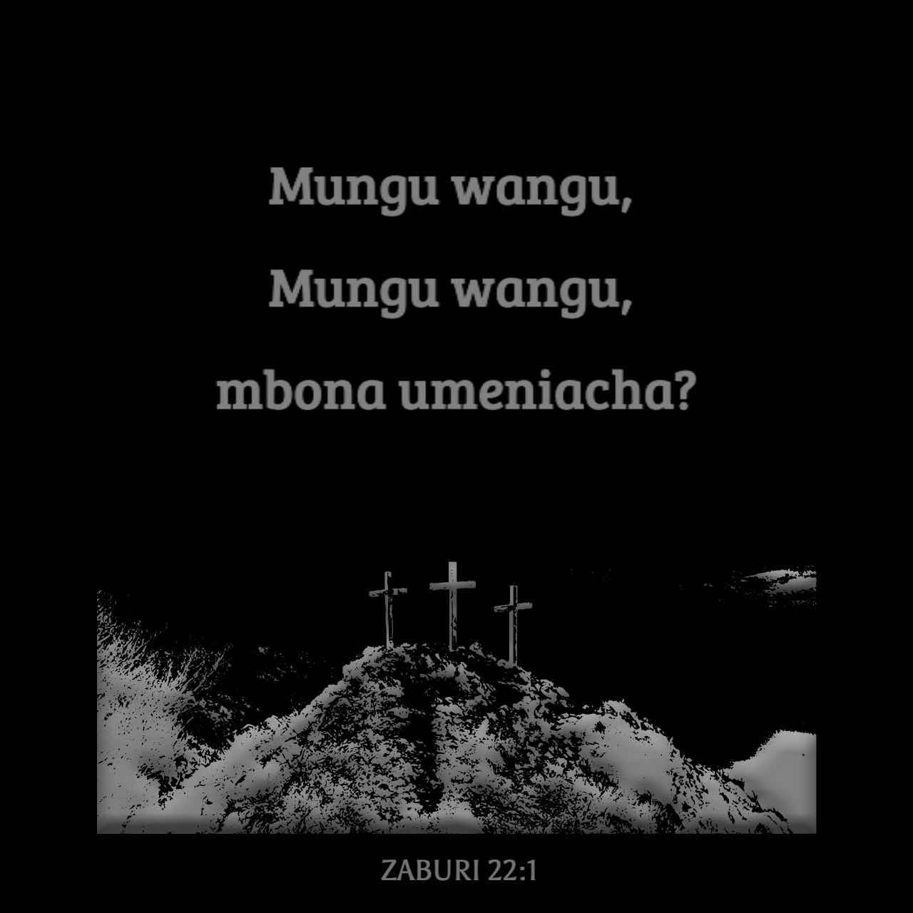 Zaburi 22:1-3 Mungu Wangu, Mungu Wangu, Mbona Umeniacha? Mbona Uko ...