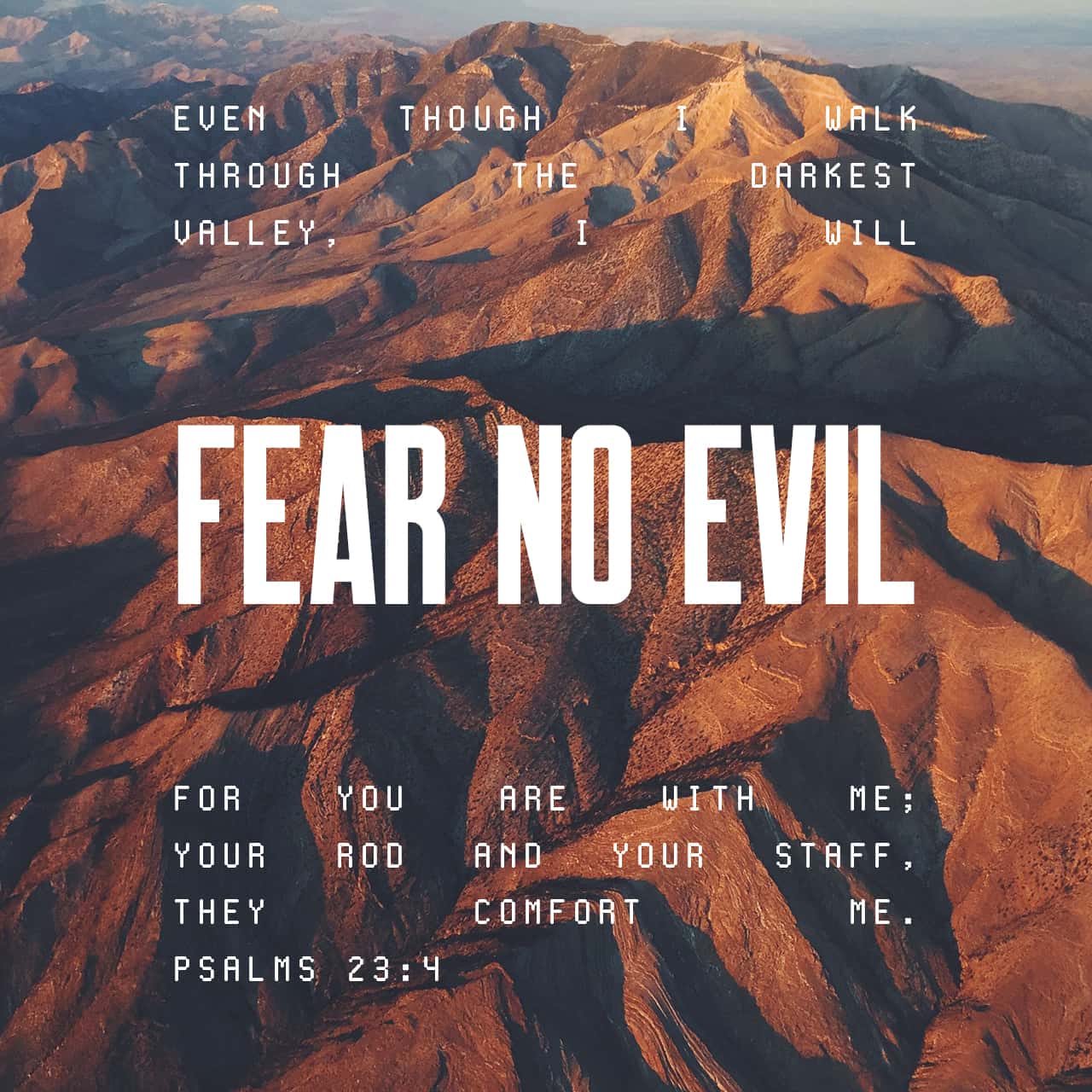 Psalms 23 4 Even Though I Walk Through The Valley Of The Shadow Of Death I Will Fear No Evil For You Are With Me Your Rod And Your Staff They Comfort Me