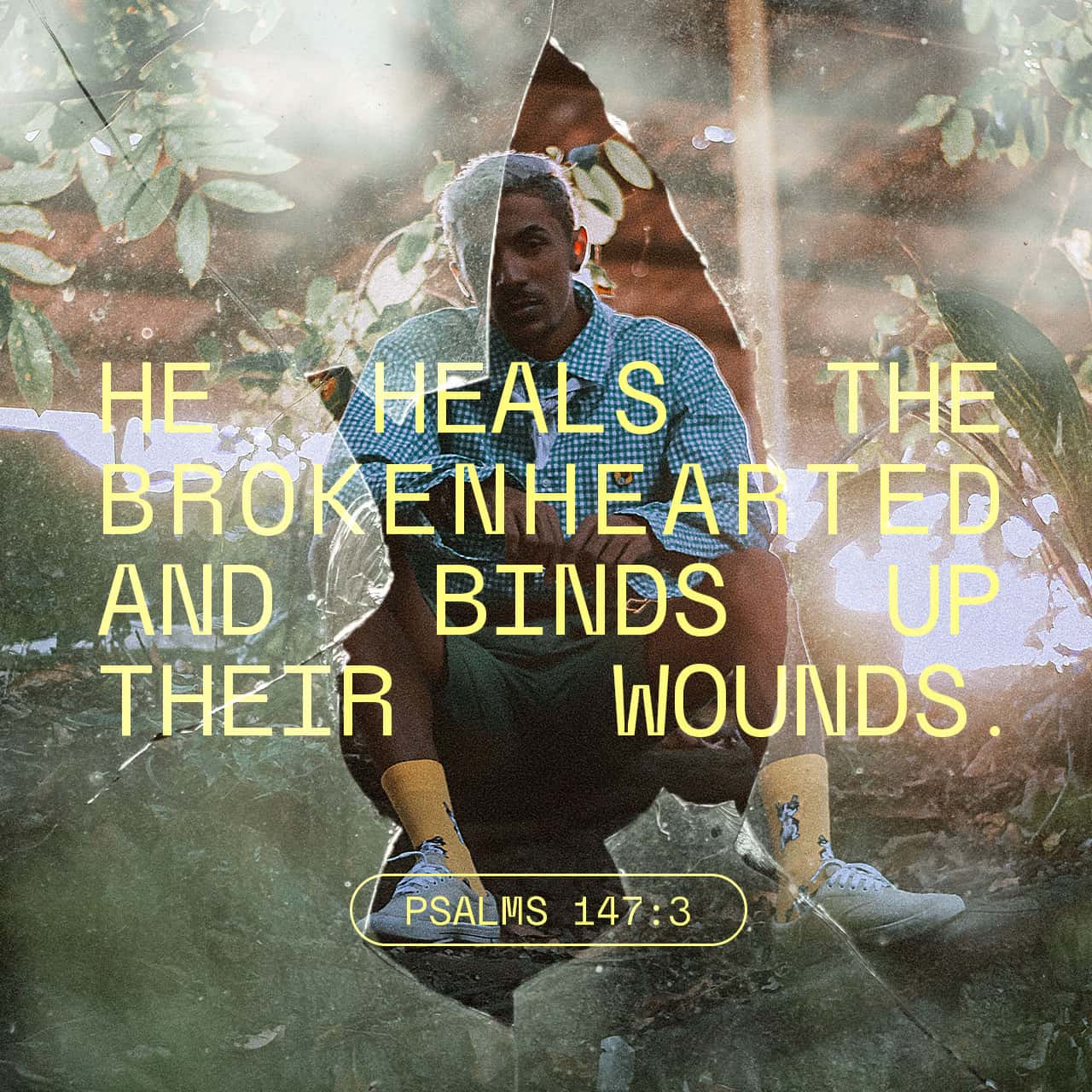 Psalms 147 3 He Heals The Brokenhearted And Binds Up Their