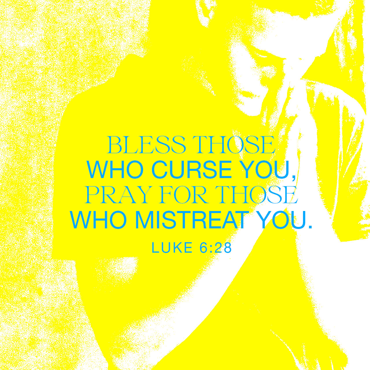 Luke 6:28 bless them that curse you, and pray for them which despitefully use you. | King James Version (KJV) | Download The Bible App Now