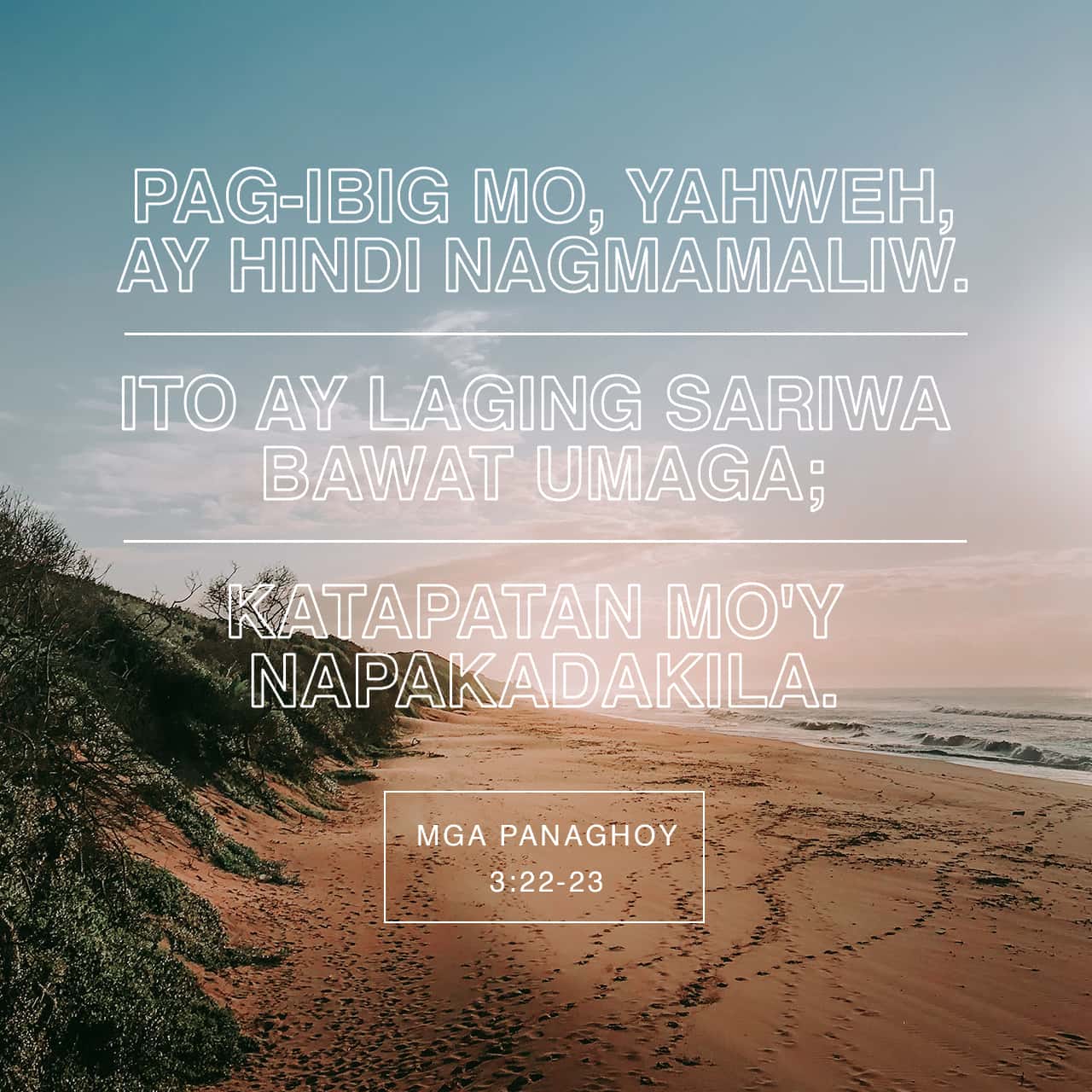 Mga Panaghoy 3:22 Pag-ibig mo, Yahweh, ay hindi nagmamaliw; kahabagan