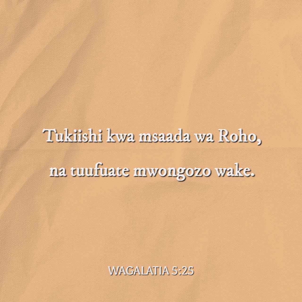 Wagalatia 525 Kwa Kuwa Tunaishi Kwa Roho Basi Tuenende Kwa Roho Neno Maandiko Matakatifu