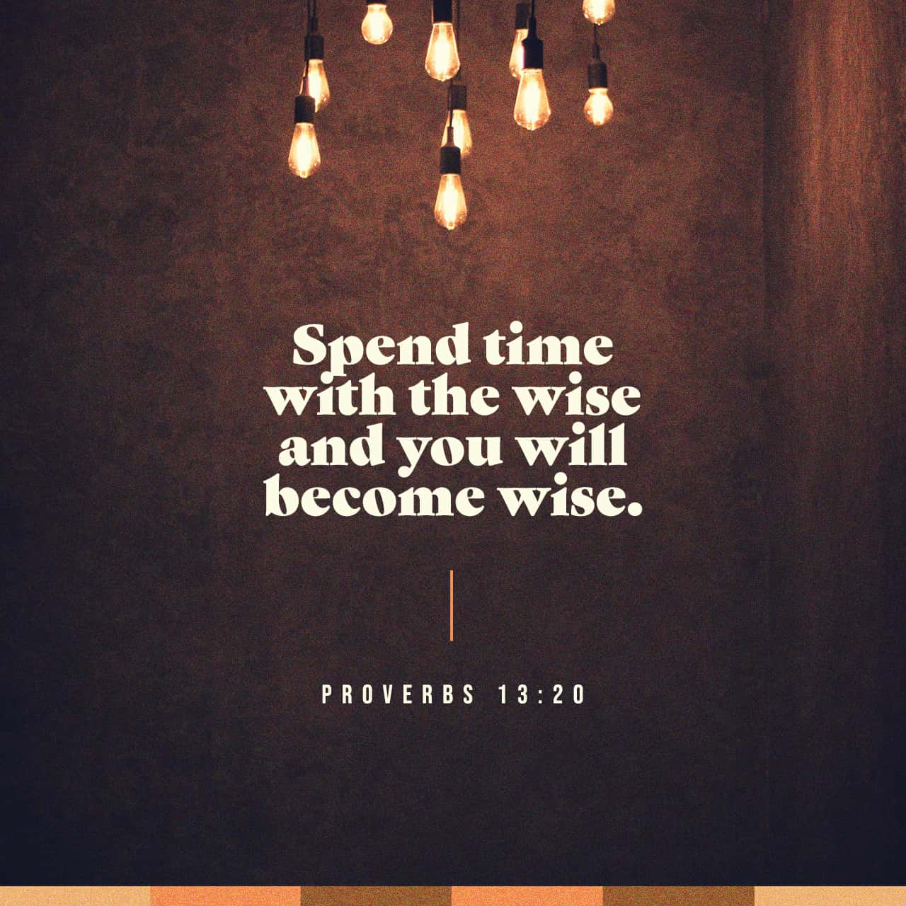 Proverbs 13 20 Whoever Walks With The Wise Becomes Wise But The 