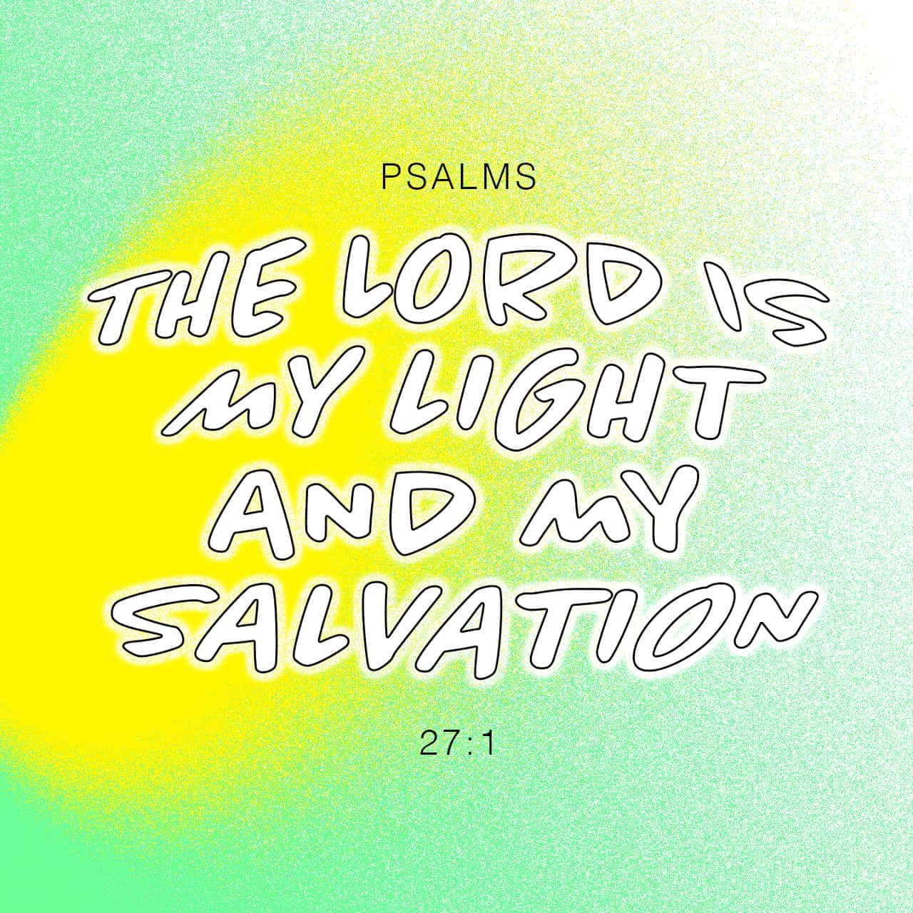 Porto Ikke moderigtigt radiator Psalms 27:1 The LORD is my light and my salvation— whom shall I fear? The  LORD is the stronghold of my life— of whom shall I be afraid? Yahweh is my  revelation-light