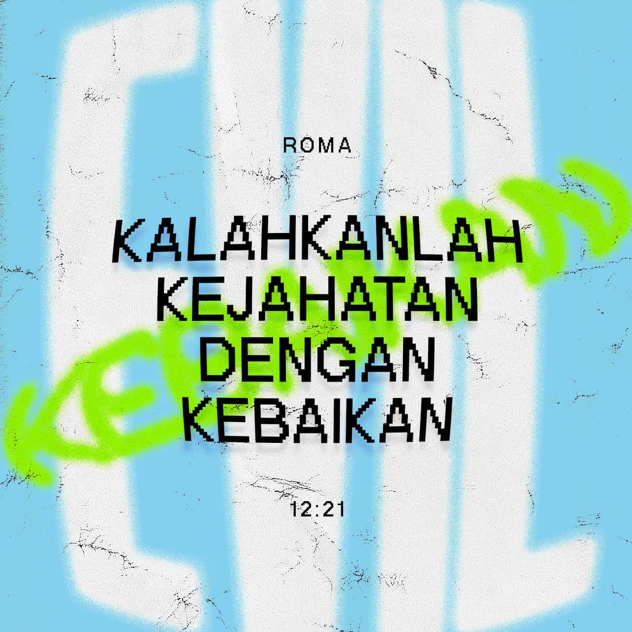 Roma 12 21 Janganlah Kamu Kalah Terhadap Kejahatan Tetapi Kalahkanlah Kejahatan Dengan Kebaikan Alkitab Terjemahan Baru Tb Unduh Aplikasi Alkitab Sekarang Juga