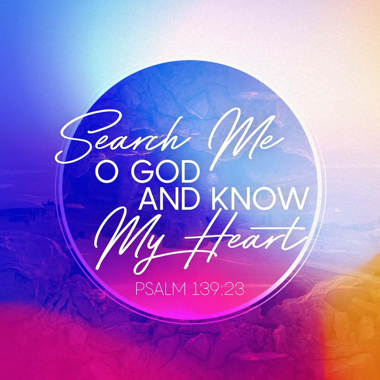 psalms-139-23-god-i-invite-your-searching-gaze-into-my-heart-examine