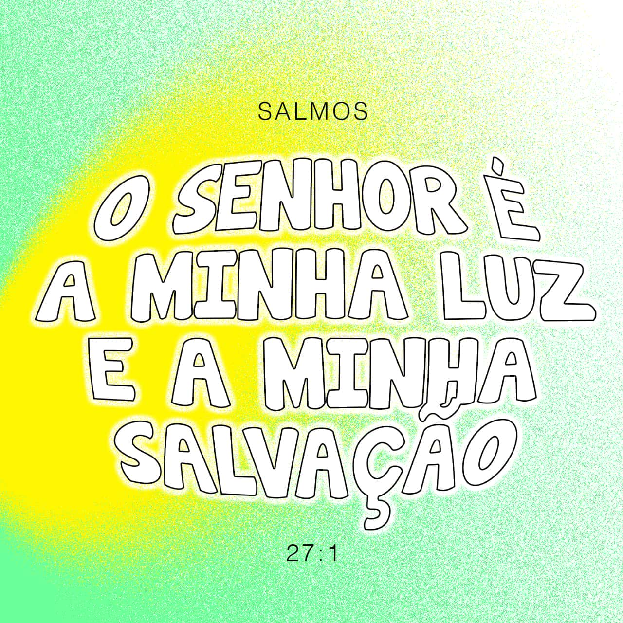 Salmos 27:1 O SENHOR é A Minha Luz E A Minha Salvação; A Quem Temerei ...