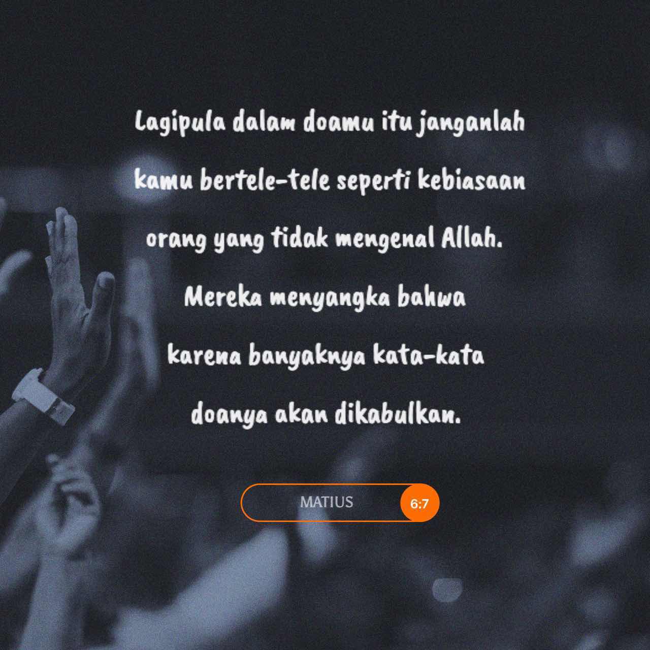 Matius 6:7-8 Lagipula Dalam Doamu Itu Janganlah Kamu Bertele-tele ...