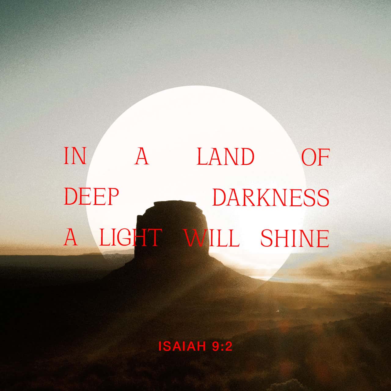 Isaiah 9:2 The people that walked in darkness have seen a great light