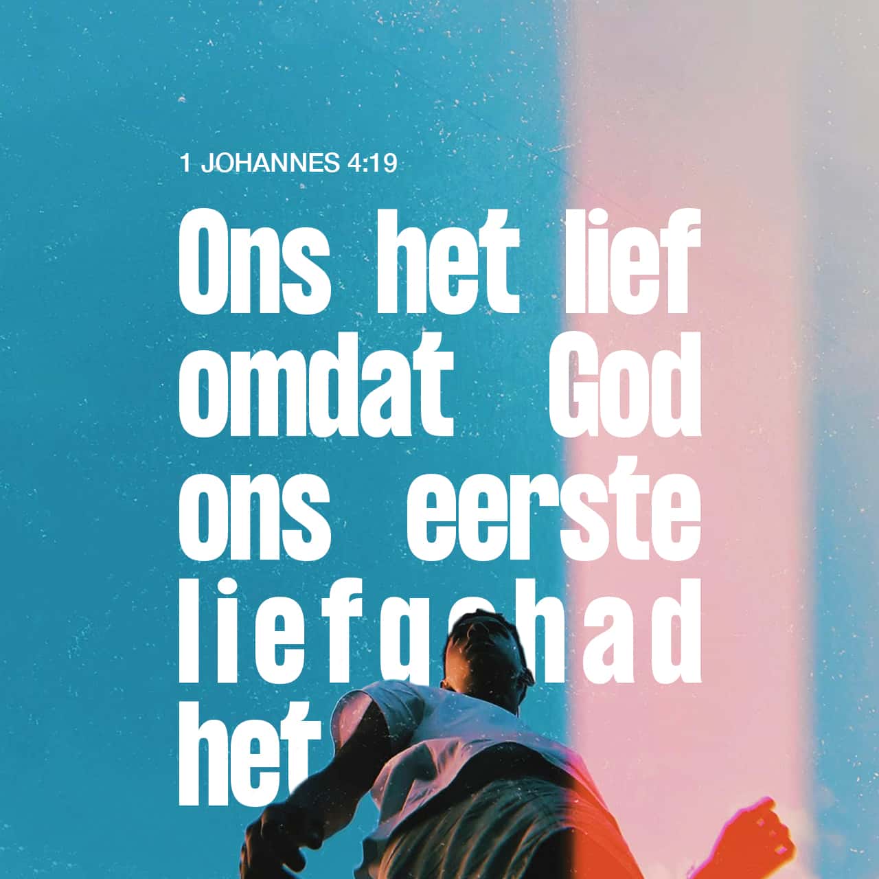 1 JOHANNES 4:19 Ons het lief omdat God ons eerste liefgehad het ...