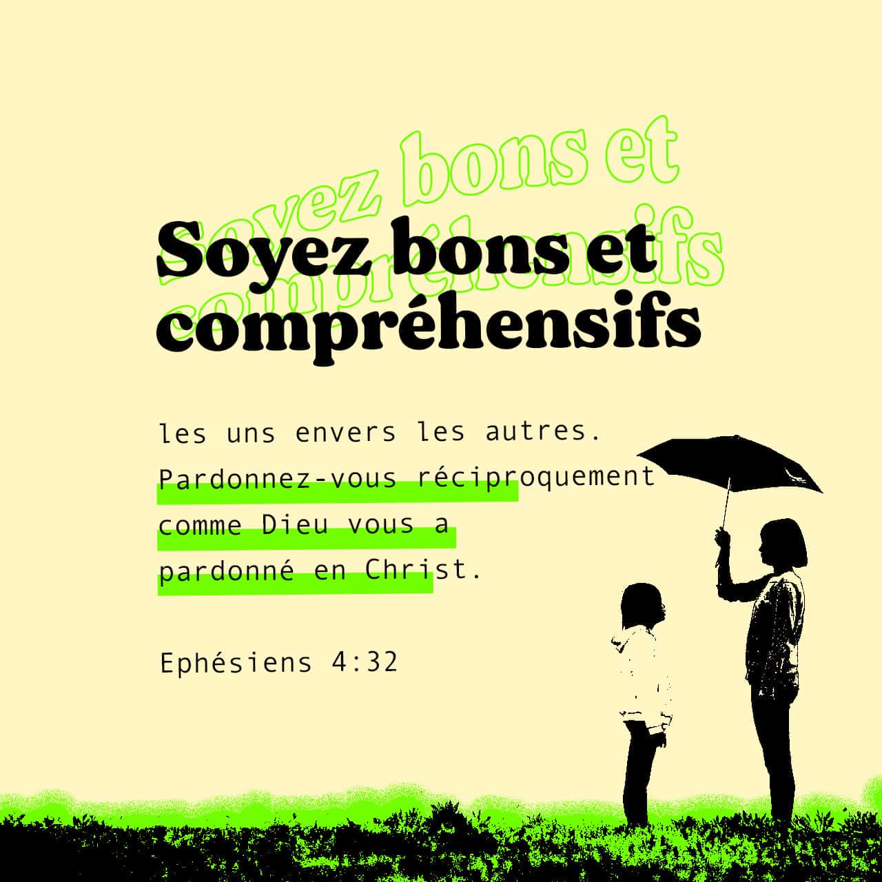 Éphésiens 4:31-32 Ne gardez pas dans votre cœur le mal quon vous a fait.  Ne vous énervez pas, ne vous mettez pas en colère, faites disparaître de  chez vous les cris, les