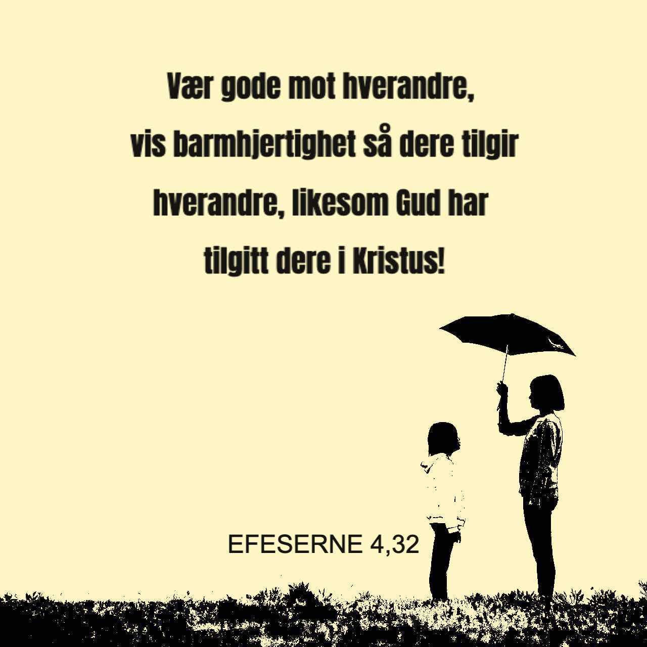 Efeserne 4:32 Vær Gode Mot Hverandre, Vis Medfølelse Og Tilgi Hverandre ...