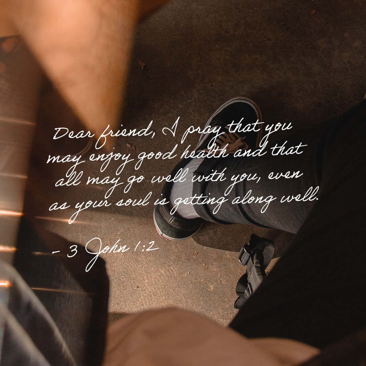 3 John 1 2 Dear Friend I Pray That You May Enjoy Good Health And That 