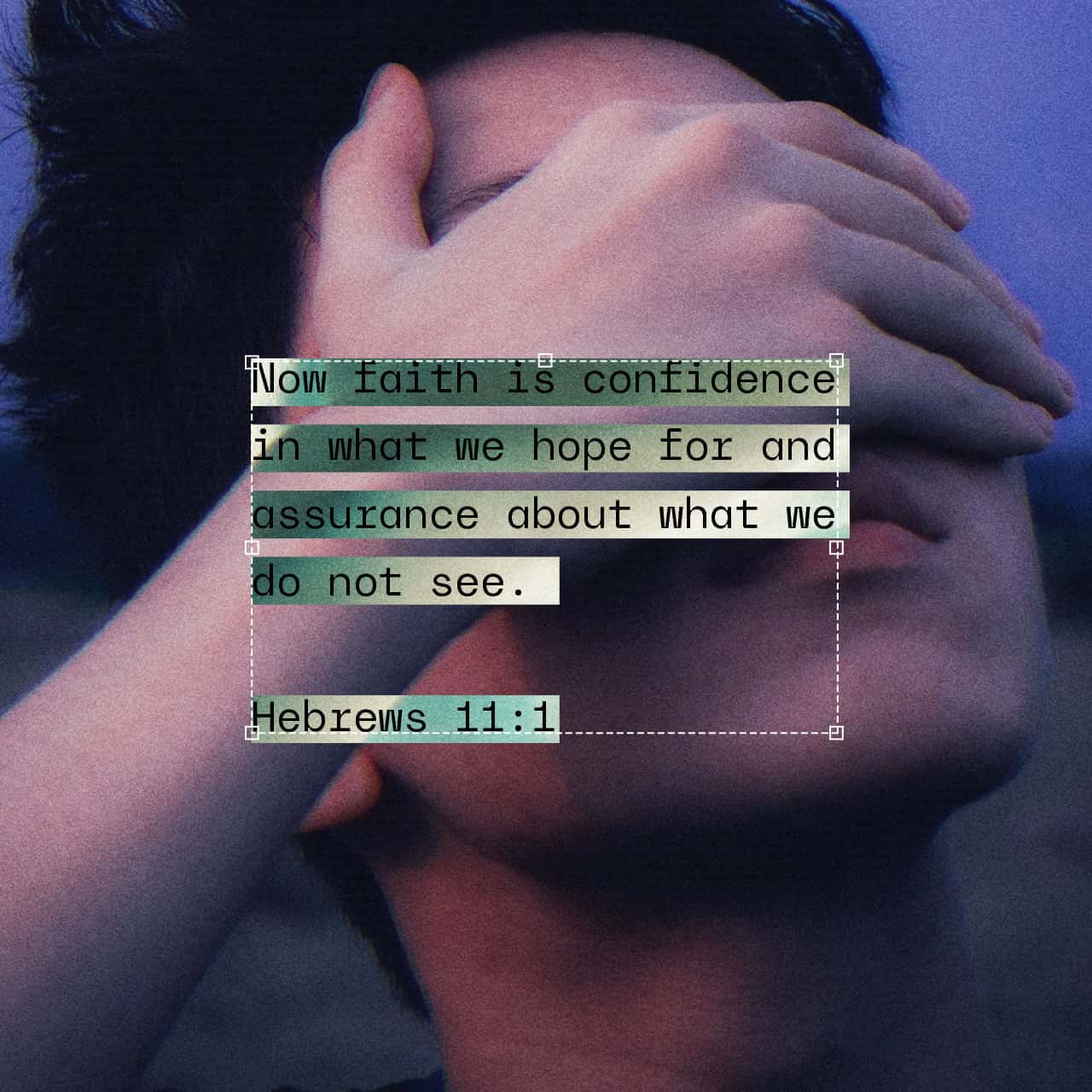 Hebrews 11:1 Now faith is the substance of things hoped for, the evidence of things not seen. | King James Version (KJV) | Download The Bible App Now