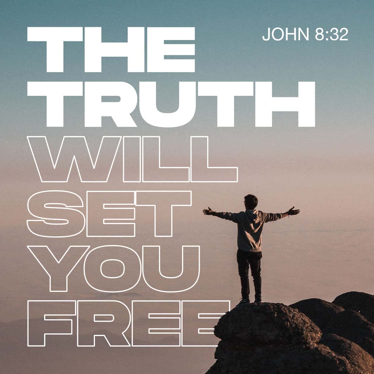 John 8:32, 44 Then you will know the truth, and the truth will set you ...