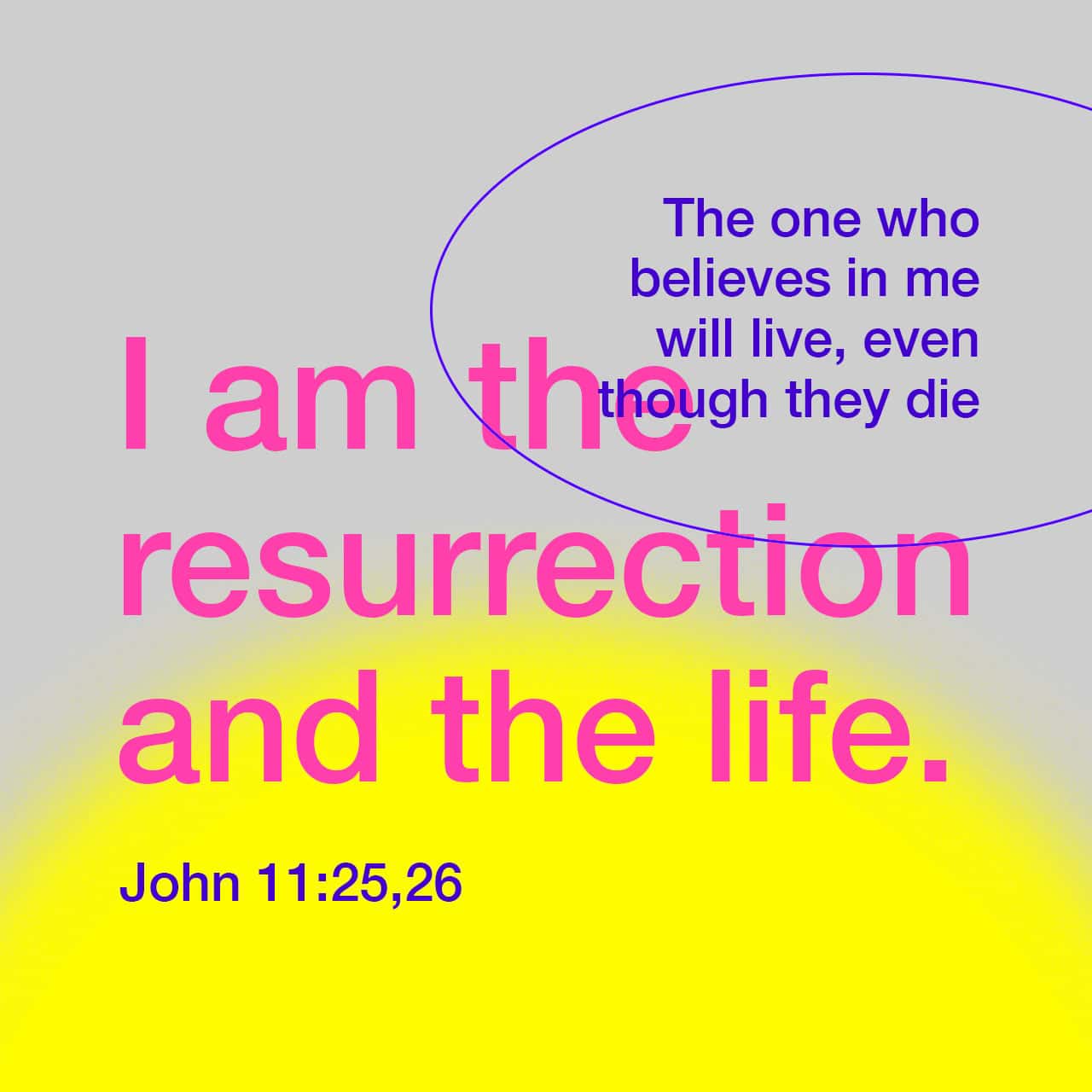 John 11:25-26 Jesus said to her, “I am the resurrection. I am life ...