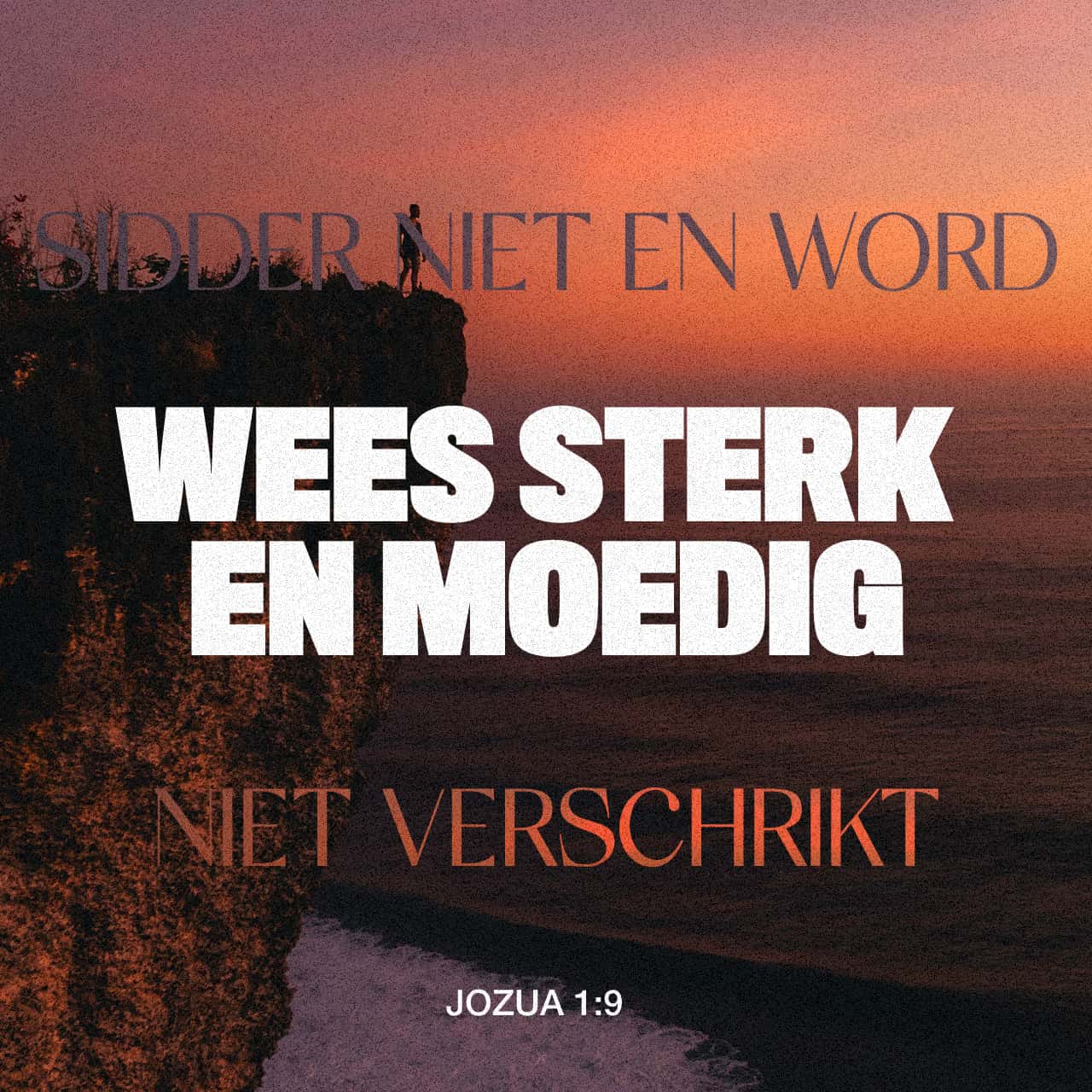 Wees Niet Bang Bijbel JOZUA 1:9 Vergeet niet wat Ik tegen je heb gezegd: 'Wees vastberaden en