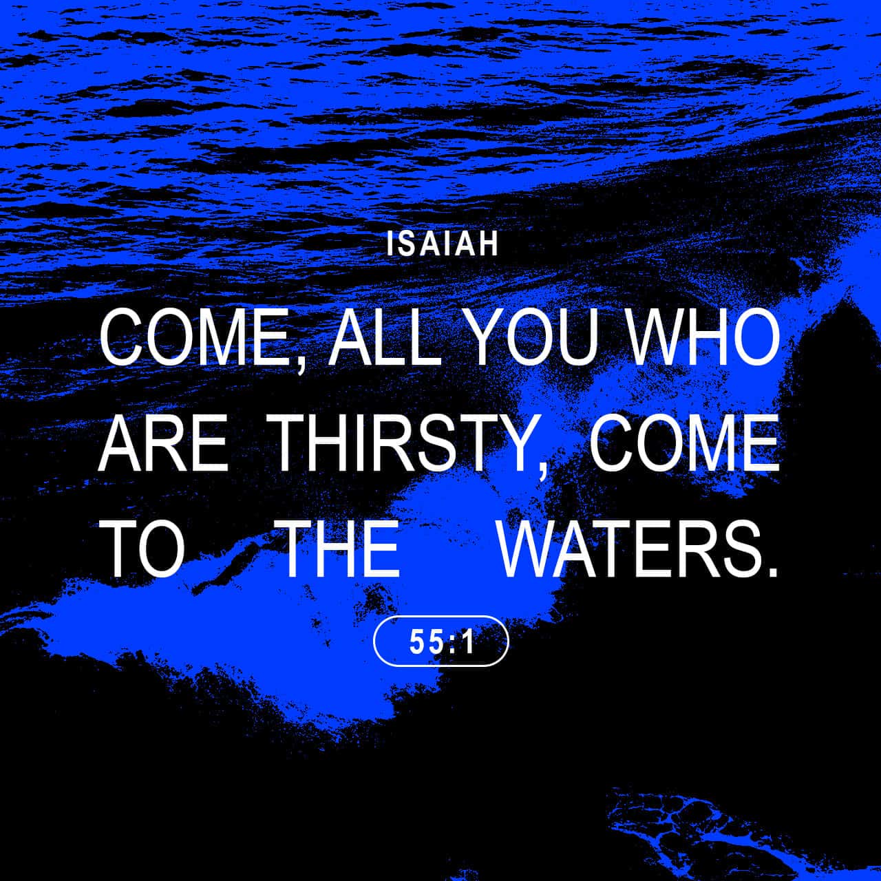 Isaiah 55 1 Come All You Who Are Thirsty Come To The Waters And You 