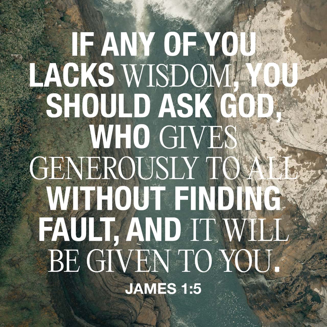 James 1 5 6 If Any Of You Lacks Wisdom Let Him Ask God Who Gives 