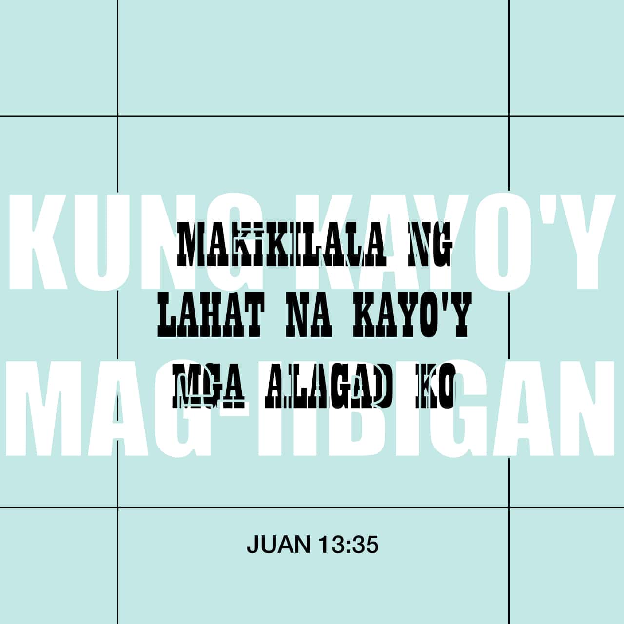 Juan 13:35 Kung kayo'y mag-iibigan, makikilala ng lahat na kayo'y mga ...