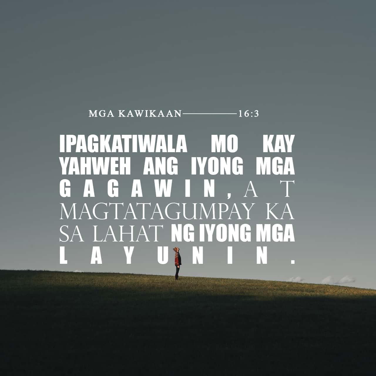 Mga Kawikaan 16:3-27 Iukol mo sa Panginoon ang iyong mga gawa, at ang ...