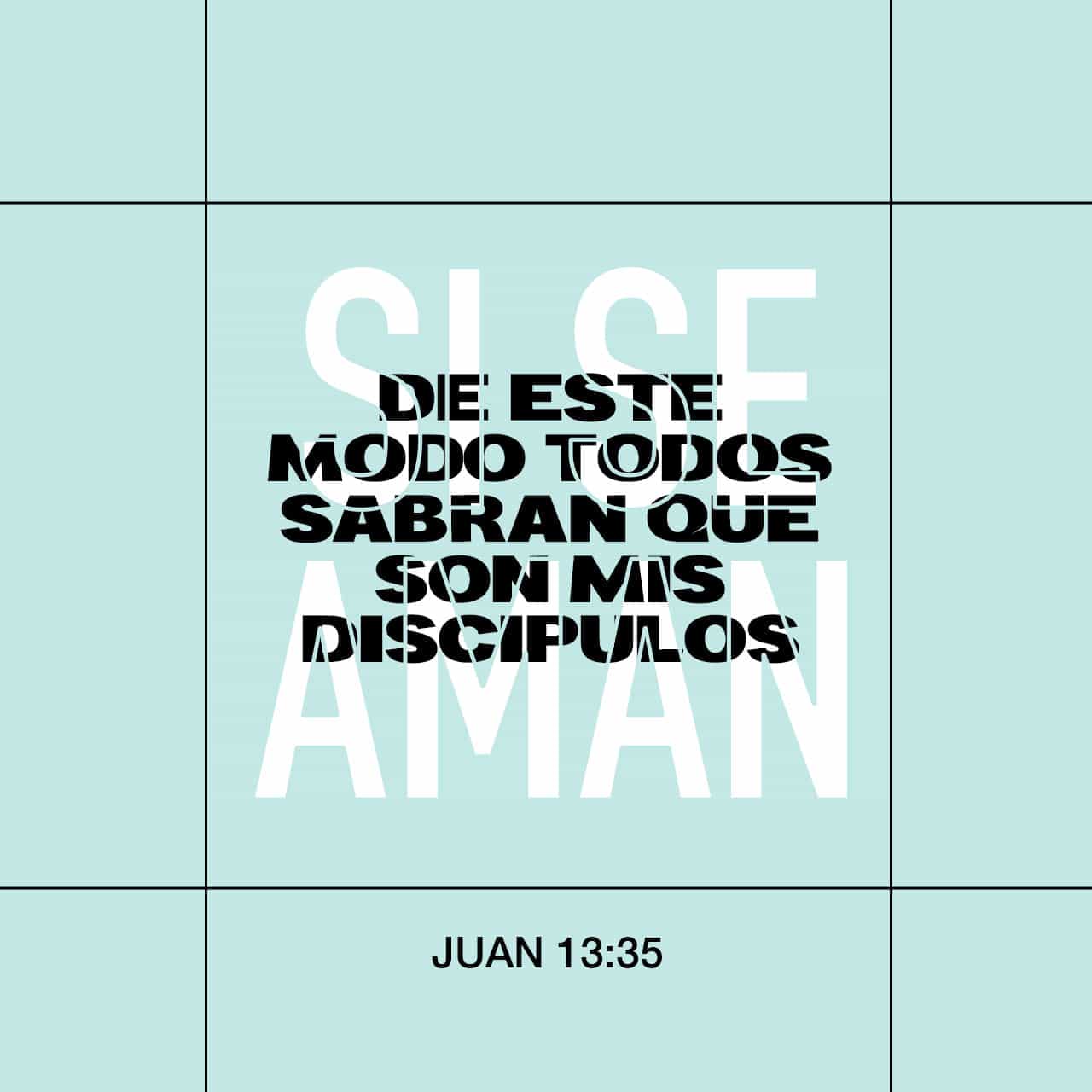 S. Juan 13:35 En esto conocerán todos que sois mis discípulos, si ...