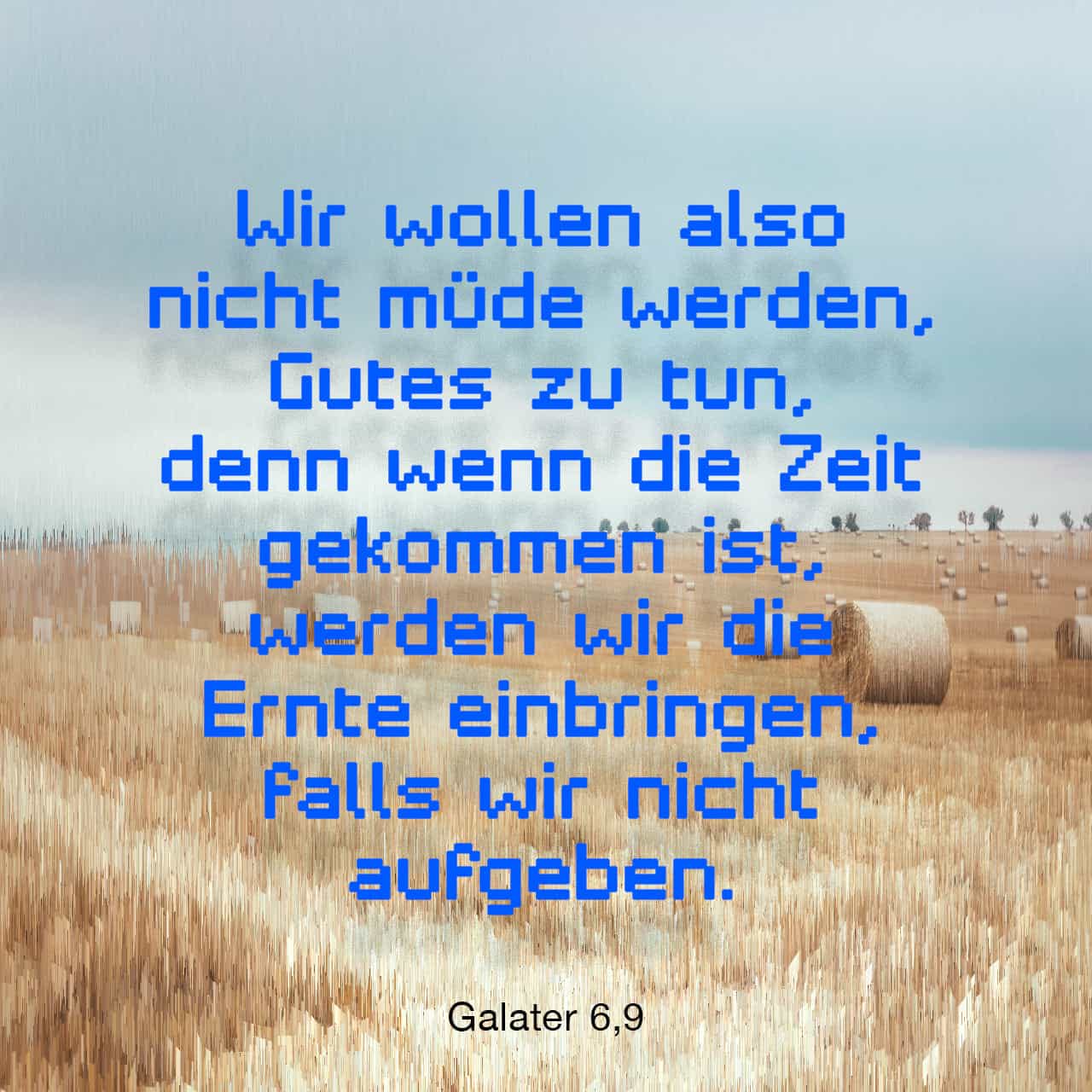 Tue Gutes Und Rede Nicht Darüber Bibel Galater 6:9 Wir wollen also nicht müde werden, Gutes zu tun, denn wenn