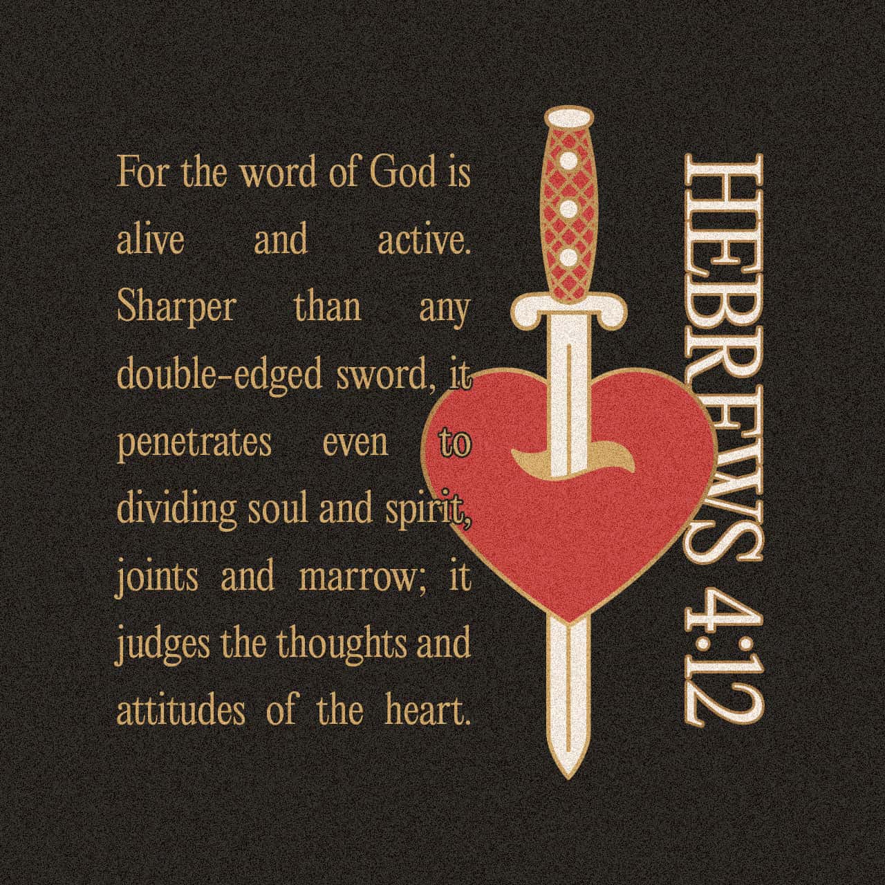 Hebrews 412 For The Word Of God Is Alive And Active Sharper Than Any Double Edged Sword It