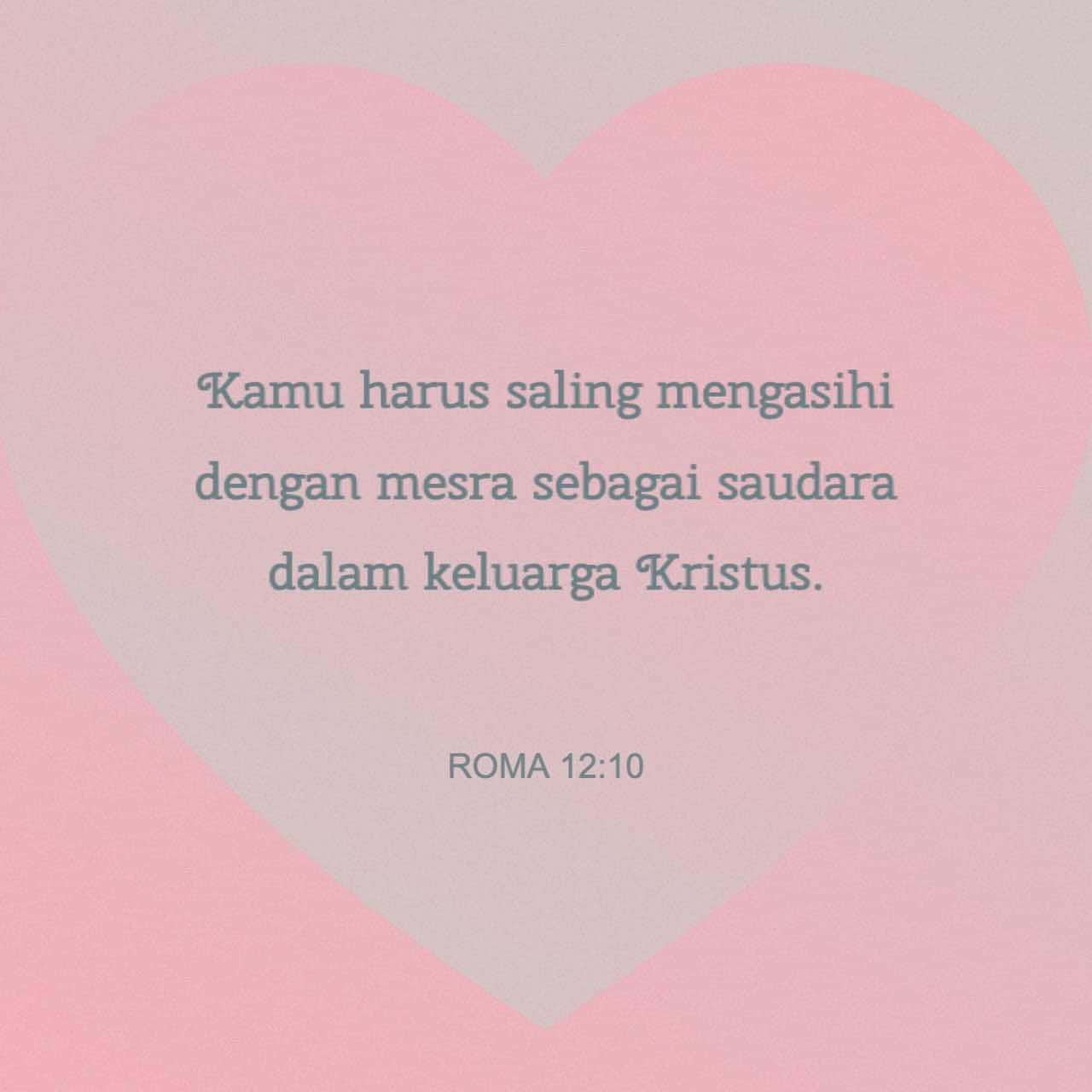 ROMA 12:9-21 Kamu Harus Mengasihi Orang Lain Dengan Ikhlas. Kamu Harus ...