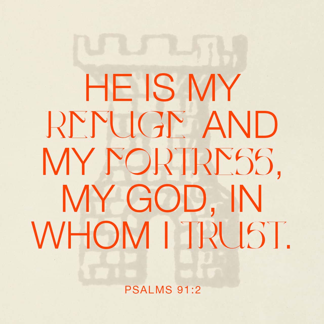 Psalm 91:2 I will say of the LORD, He is my refuge and my fortress: My God;  in him will I trust. | King James Version (KJV) | Download The Bible App Now