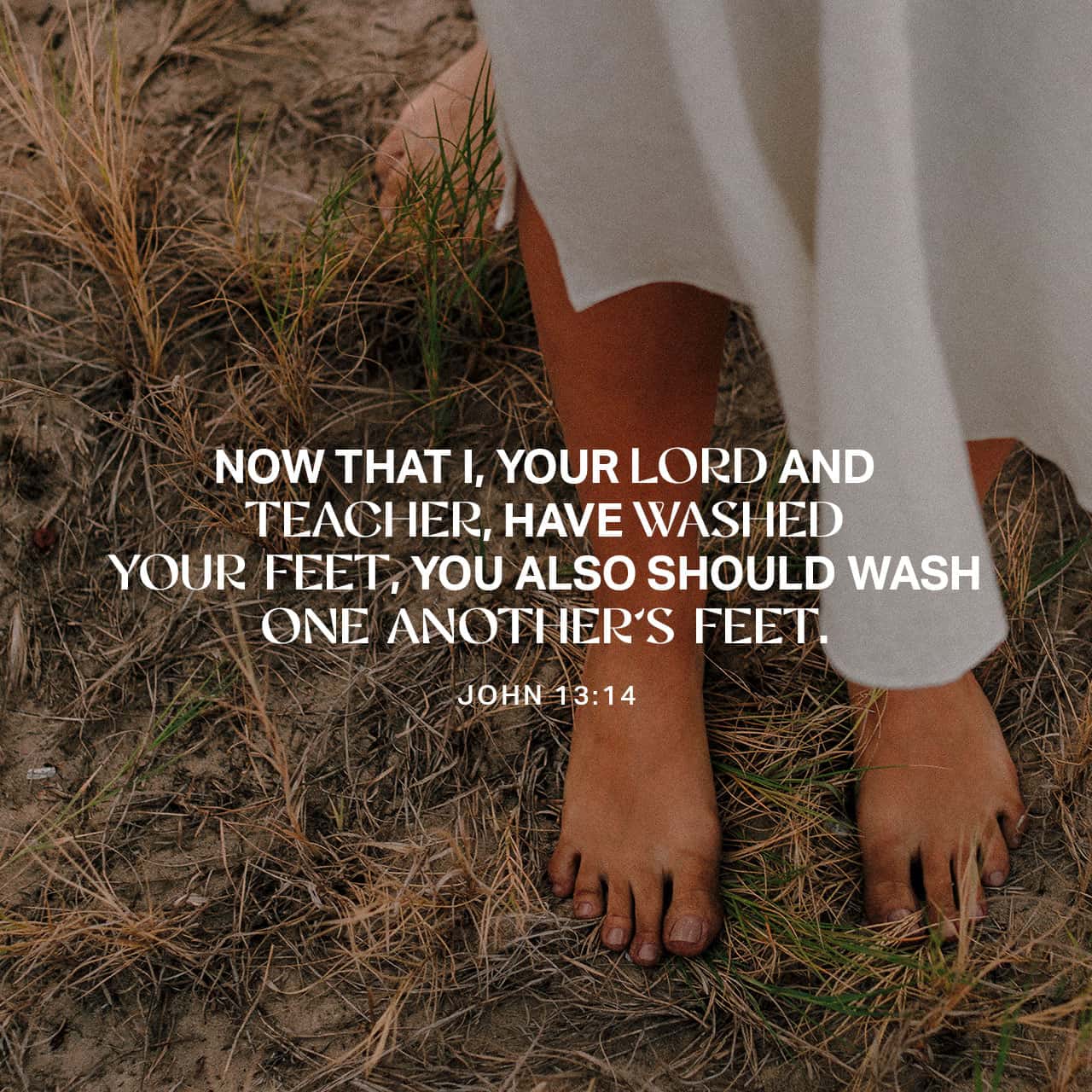 John 13:14 And if your Lord and teacher has washed your feet, you ...