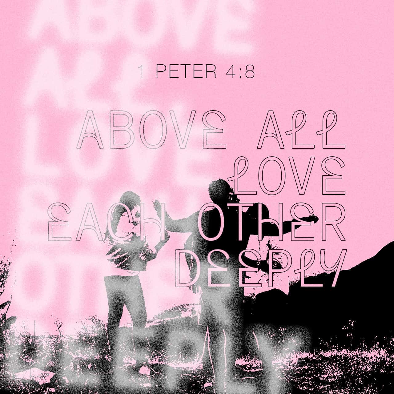 1 Peter 4:8 above all things being fervent in your love among