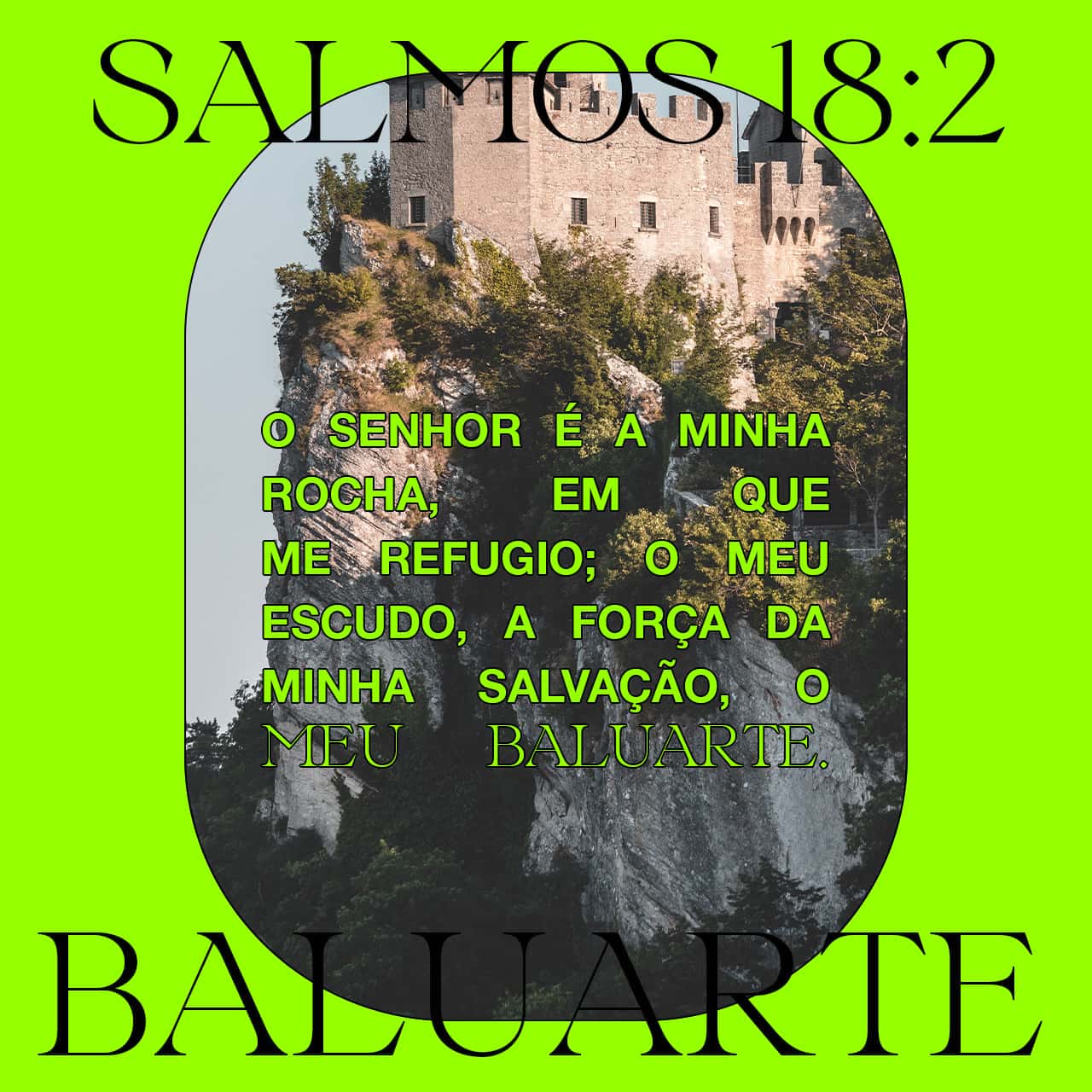 Salmos 18:1-2, 46 Eu te amo, ó SENHOR, força minha. O SENHOR é a minha ...